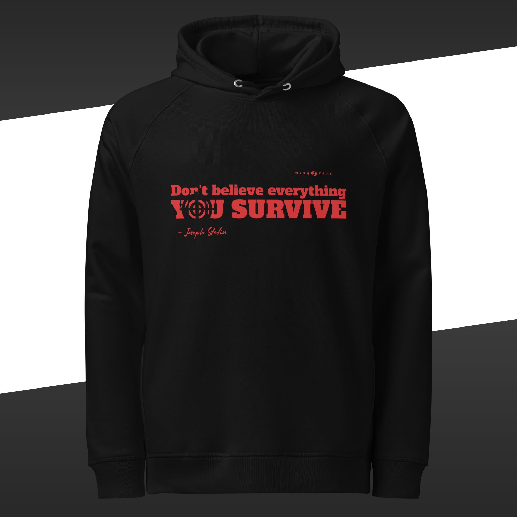 Black hoodie with the red and fake quote "Don´t believe everything you survive" by Joseph Stalin