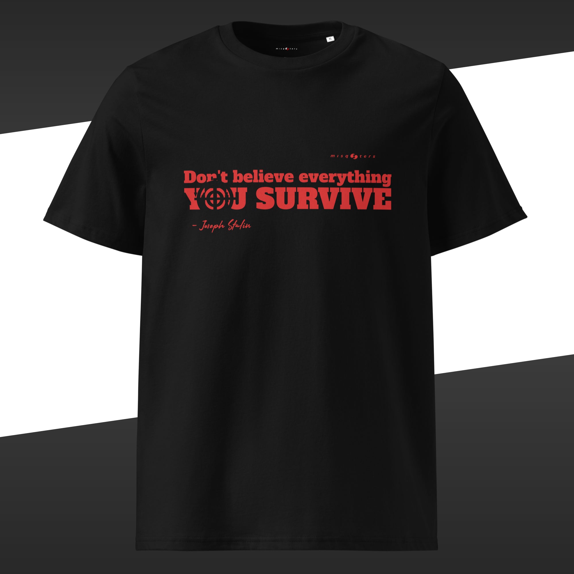 Black t-shirt with a red graphic of the fake quote "Don´t believe everything you survive" by Joseph Stalin