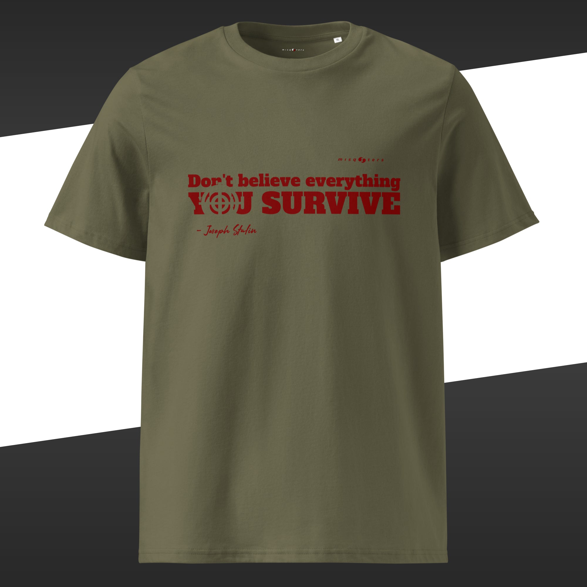 Green t-shirt with the red graphic of the fake quote "Don´t believe everything you survive" by Joseph Stalin