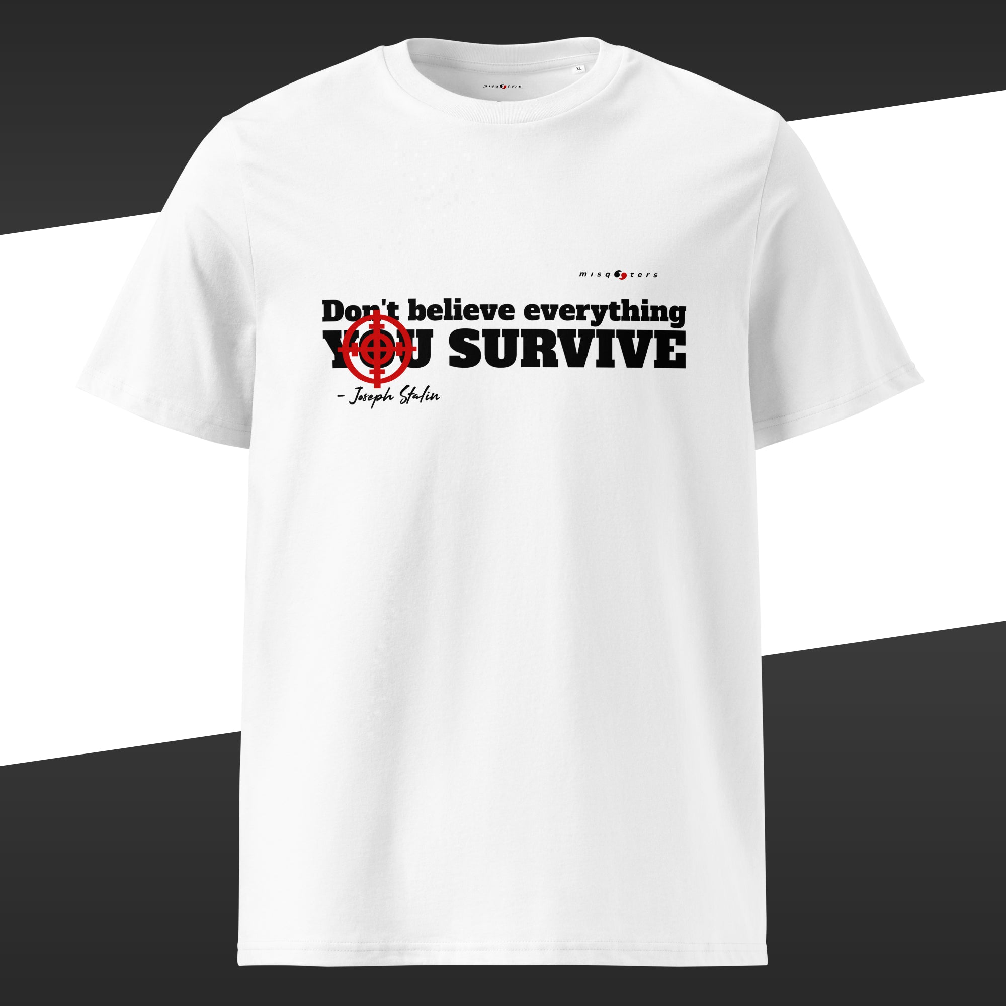 White t-shirt with the black and red graphic of the fake quote "Don´t believe everything you survive" by Joseph Stalin