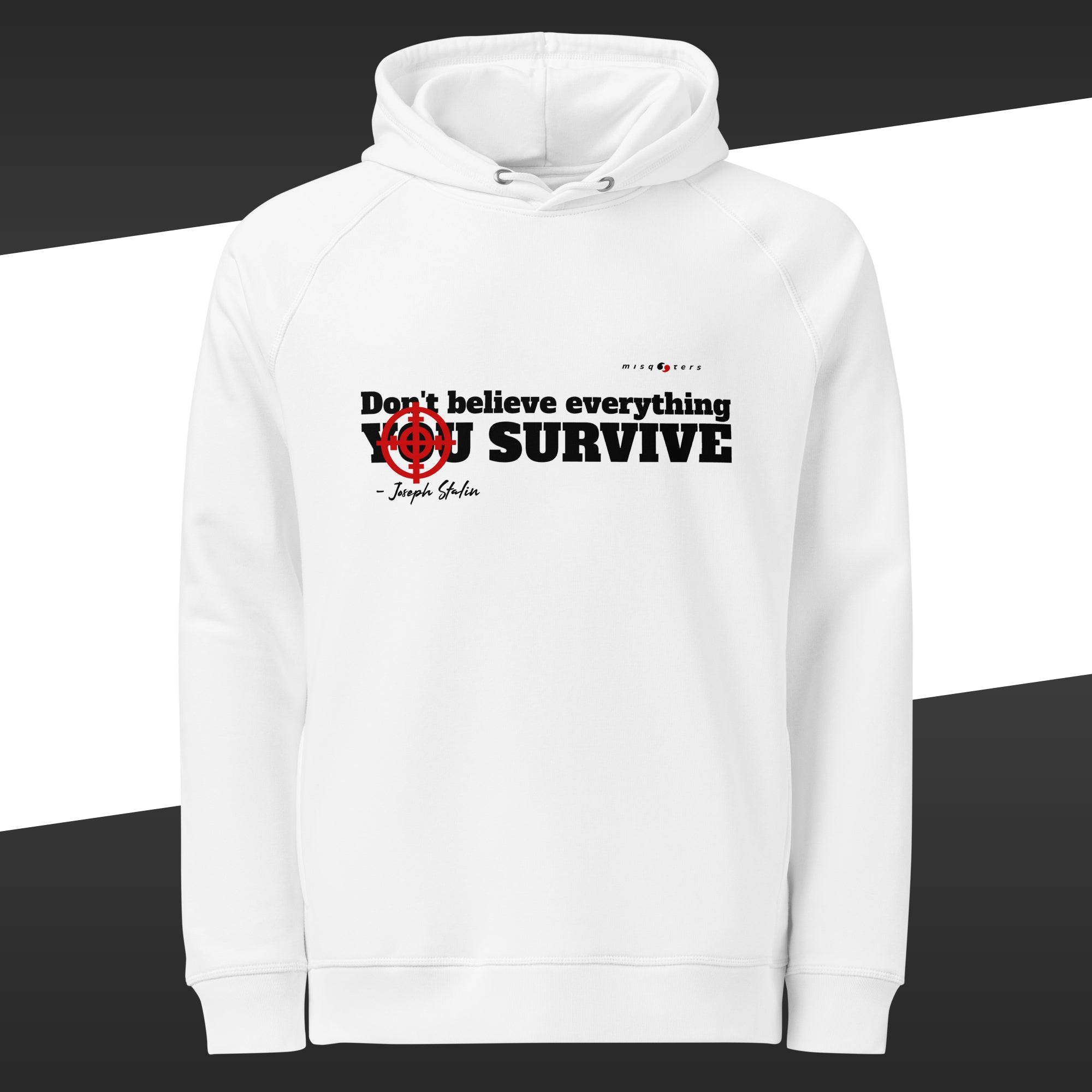 White hoodie with the black and fake quote "Don´t believe everything you survive" by Joseph Stalin