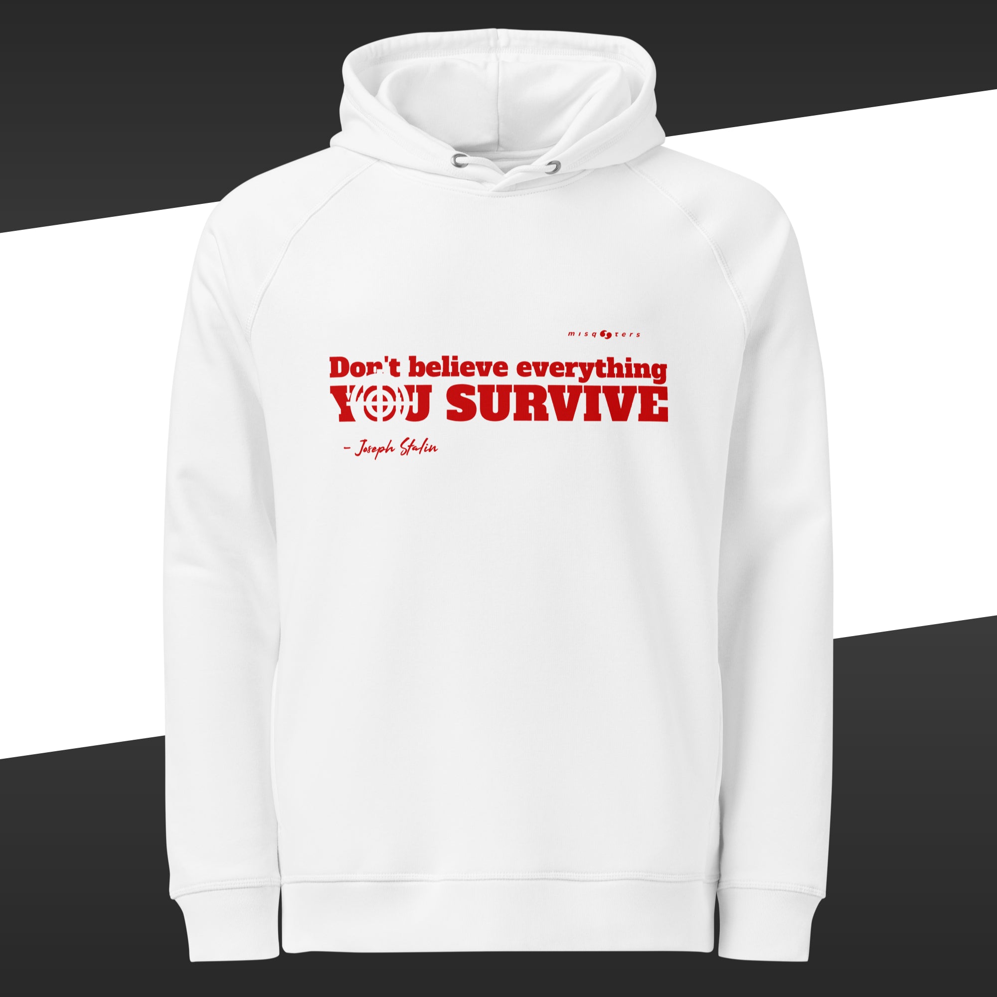 White hoodie with the red and fake quote "Don´t believe everything you survive" by Joseph Stalin