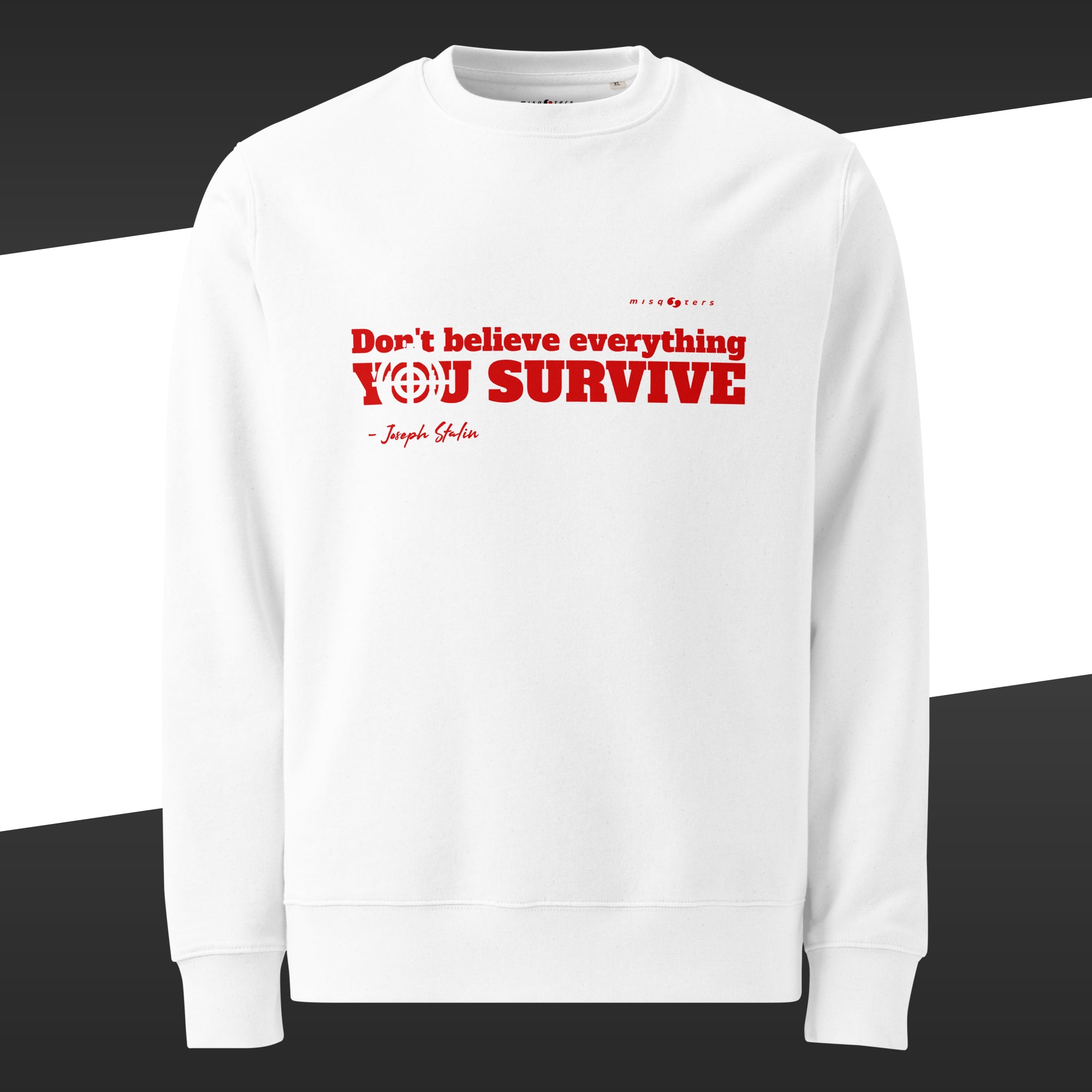 White sweatshirt with a red graphic of the fake quote "Don´t believe everything you survive" by Joseph Stalin