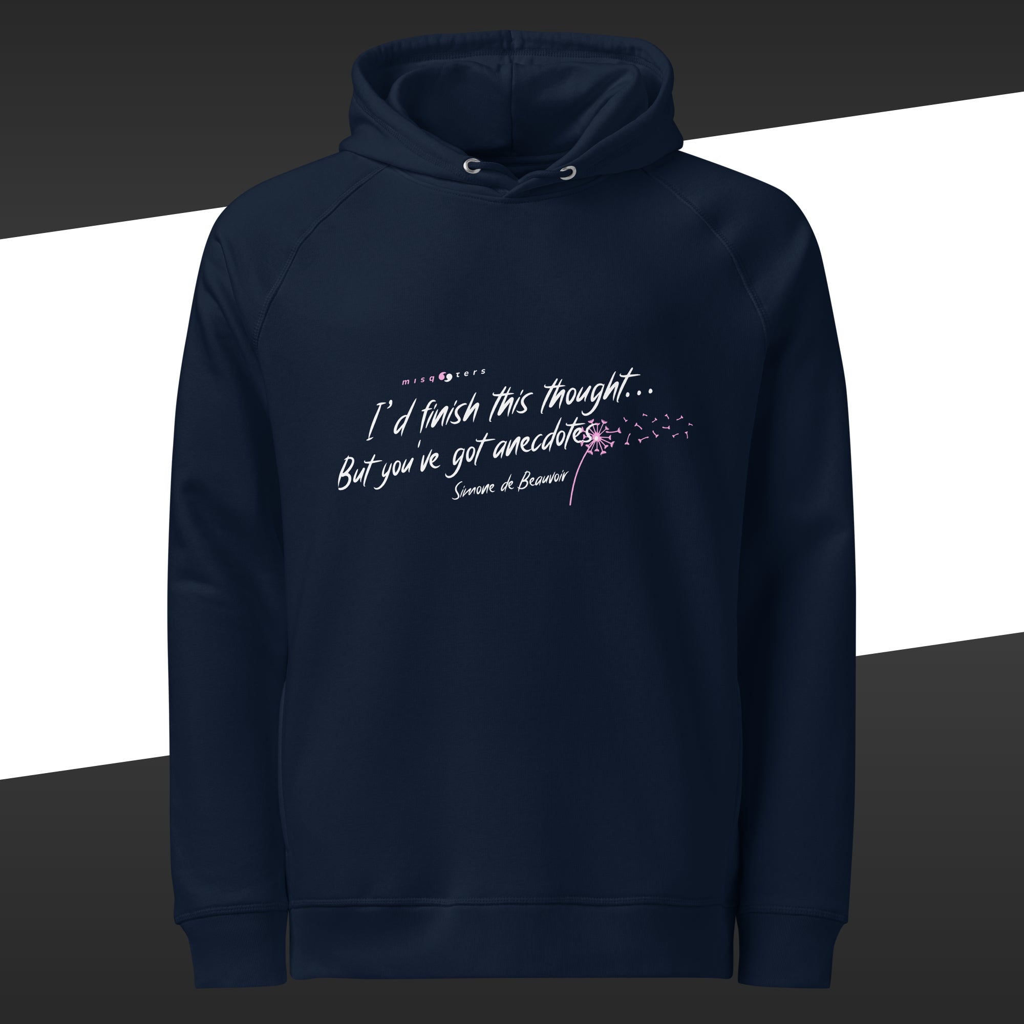 Navy blue hoodie with the fake quote "I´d finish this thought... but you´ve got anecdotes" by Simone de Beauvoir in white with elements of pink