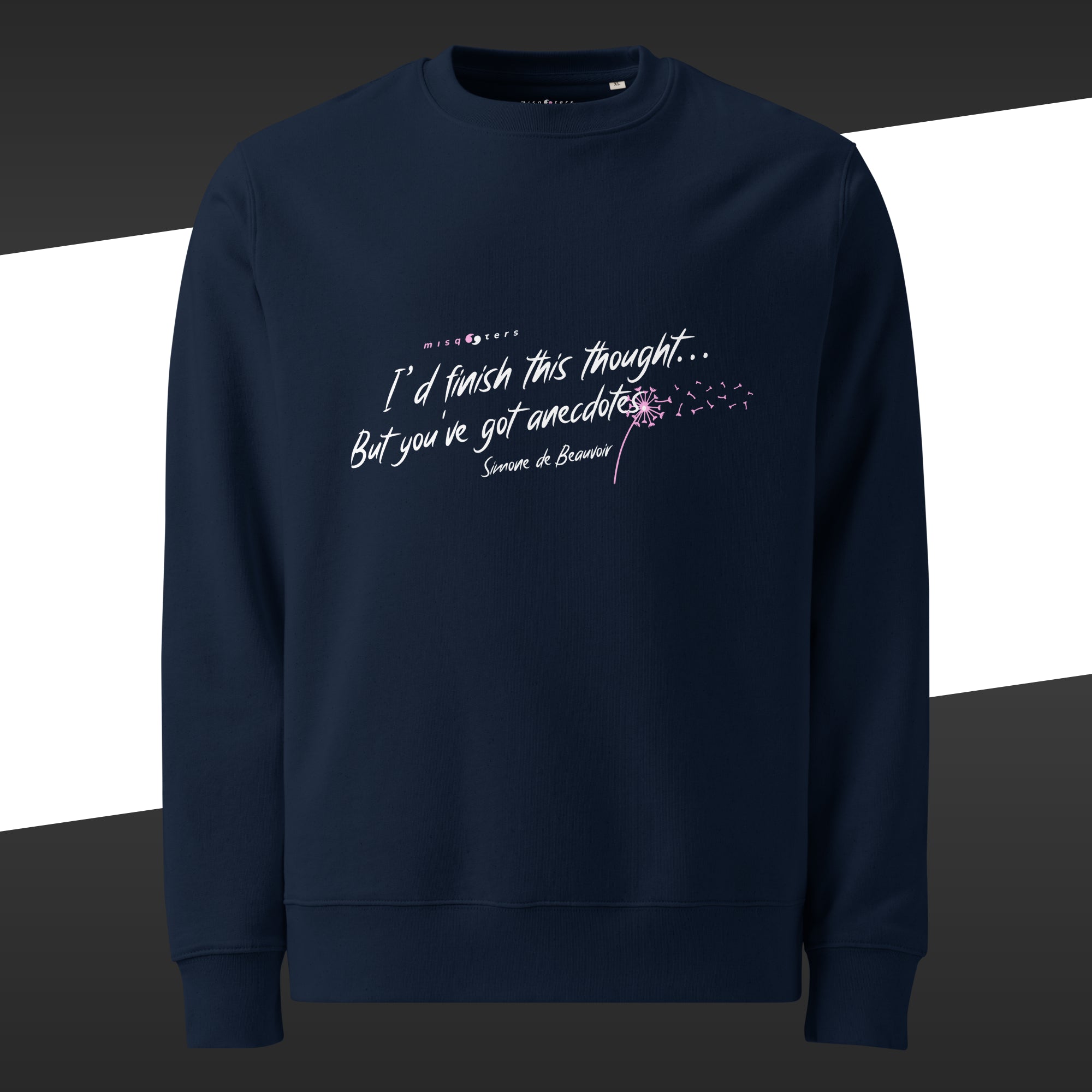 Navy colored sweatshirt with the fake quote in white and pink "I´d finish this thought, but you´ve got anecdotes" by Simone de Beauvoir on it.