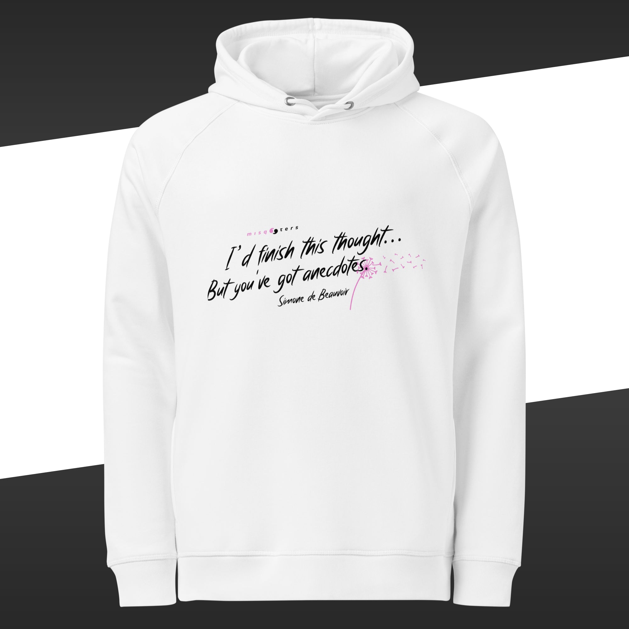 White hoodie with the fake quote "I´d finish this thought... but you´ve got anecdotes" by Simone de Beauvoir in white with elements of pink