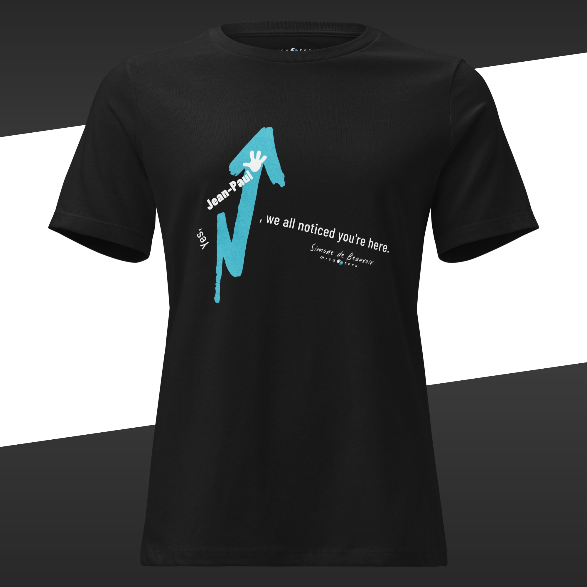 Black t-shirt with turquoise and white graphic design and the fake quote "Yes, Jean-Paul, we all noticed you´re here" by Simone de Beauvoir on it.