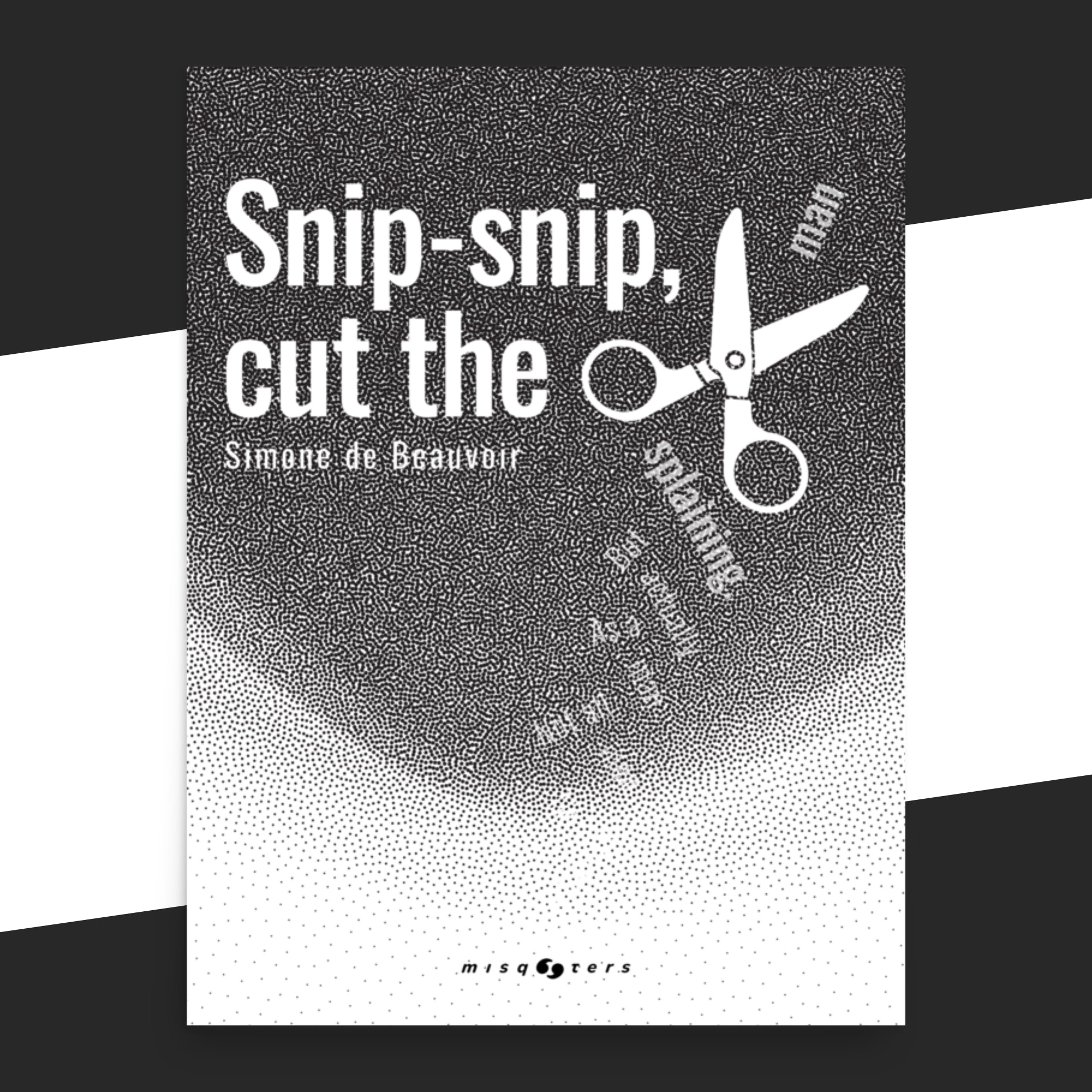 Poster of with scissors and the fake quote  'Snip-snip, cut the man' by Simone de Beauvoir on it