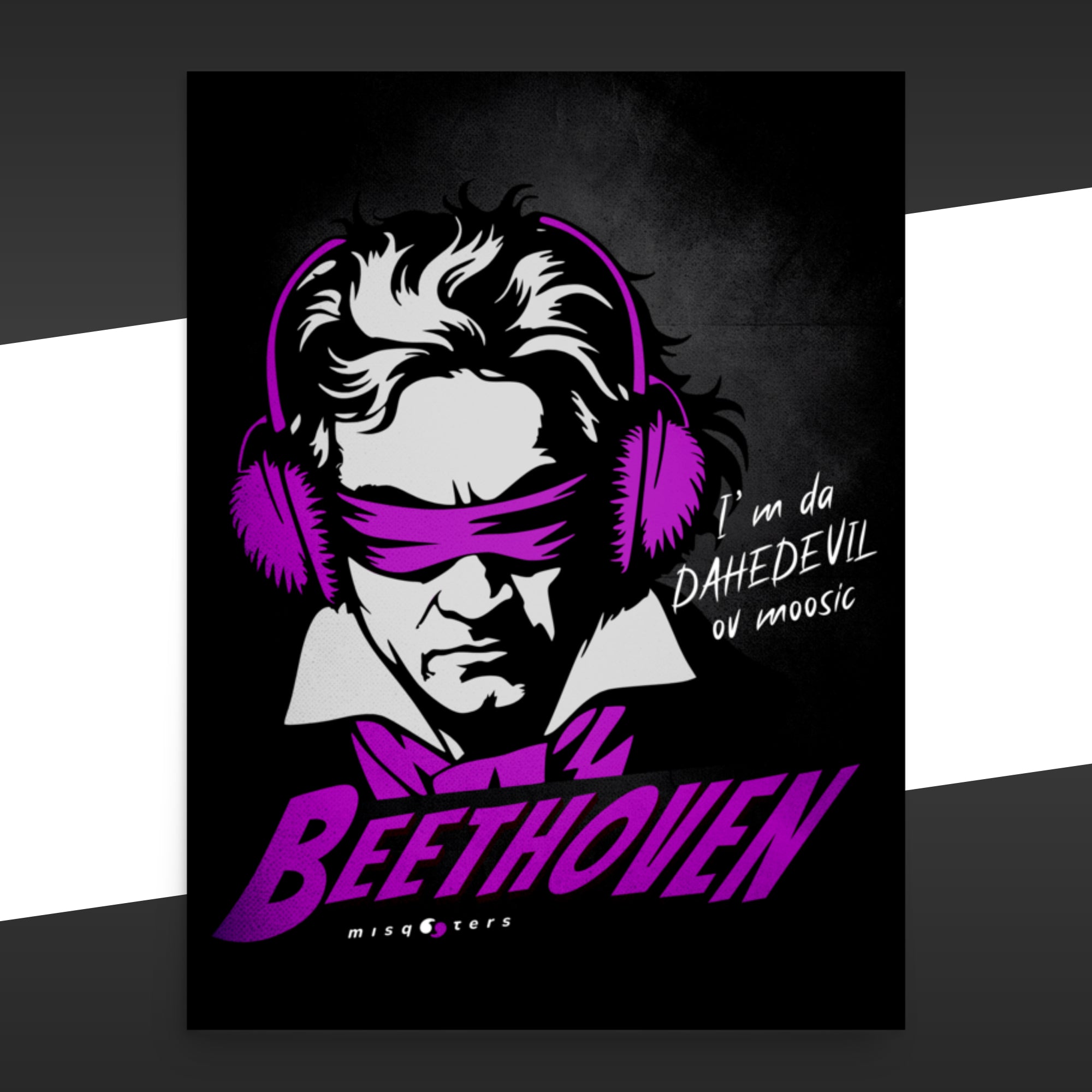 Dark poster with a purple and white graphic of Beethoven wearing ear protectors, is blidnfolded, and featuring the fake quote "I´m da Dahedevil ov moosic" by Beethoven