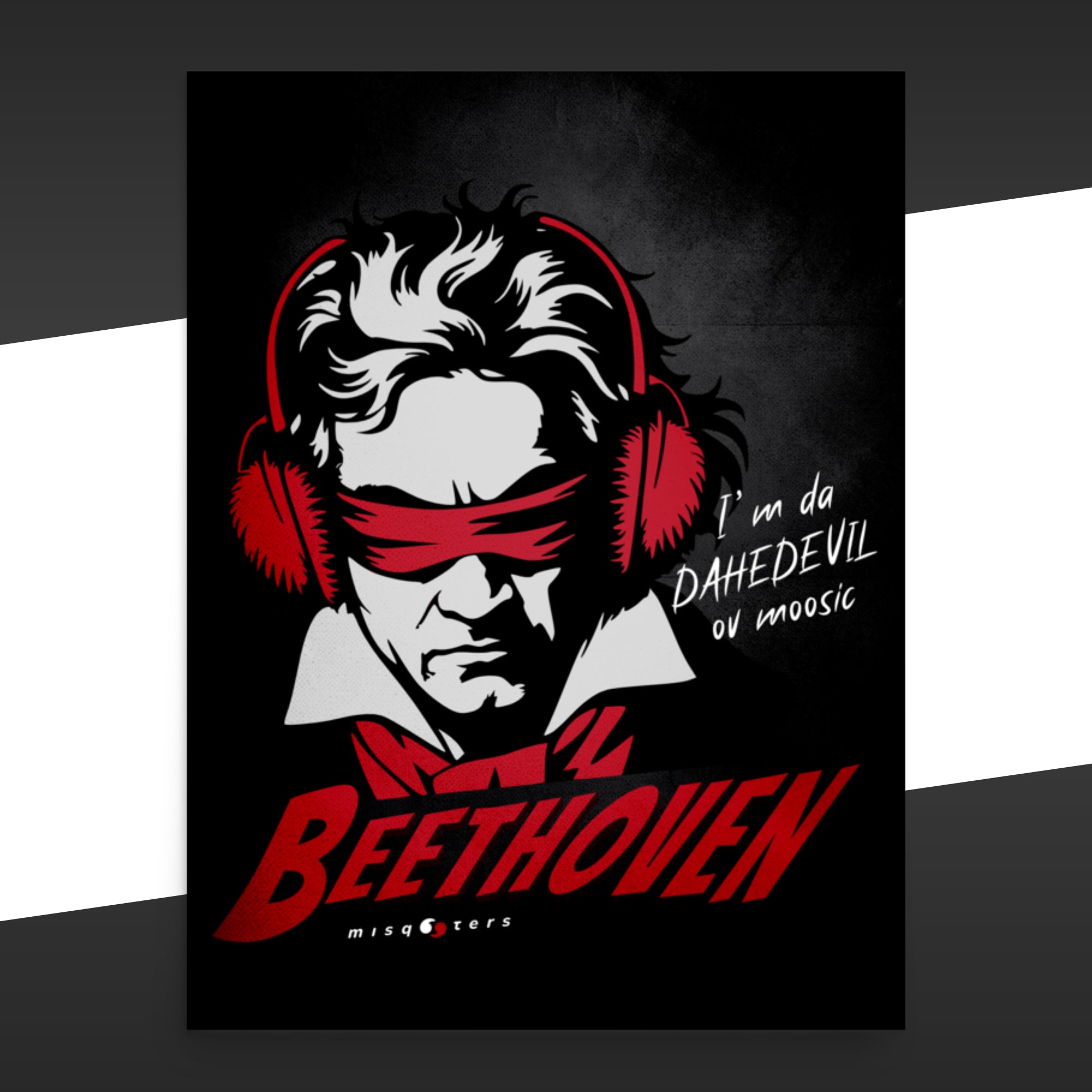 Dark poster with a red and white graphic of Beethoven wearing ear protectors, is blidnfolded, and featuring the fake quote "I´m da Dahedevil ov moosic" by Beethoven