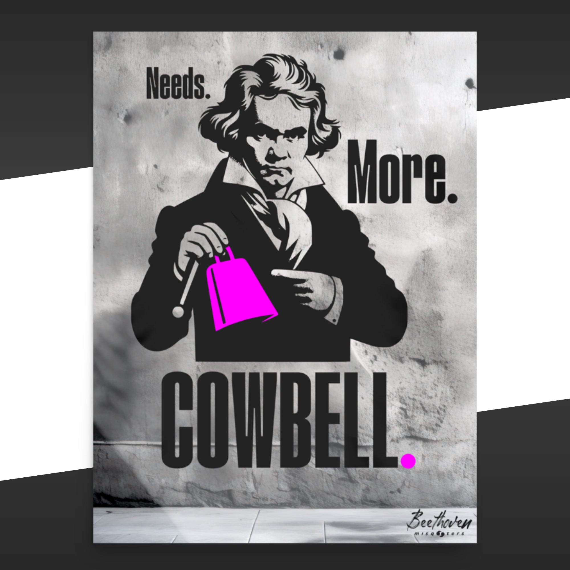 Grey poster with a graphic of Beethoven holding a cowbell and fake quote 'Needs More Cowbell' on a black and white background.