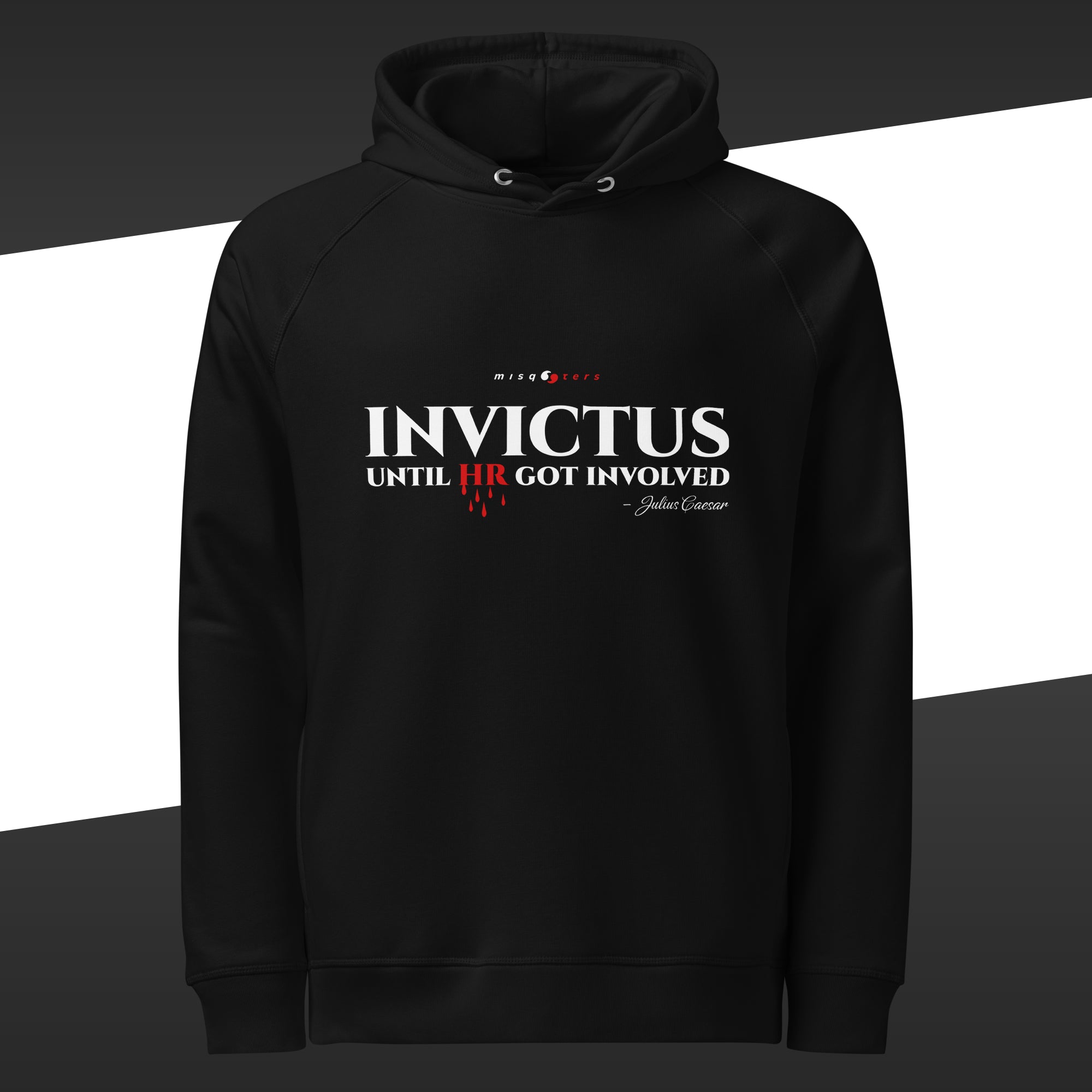 Black hoodie with the fake quote "Invictus until HR got involved" by Julius Caesar on a black and white background