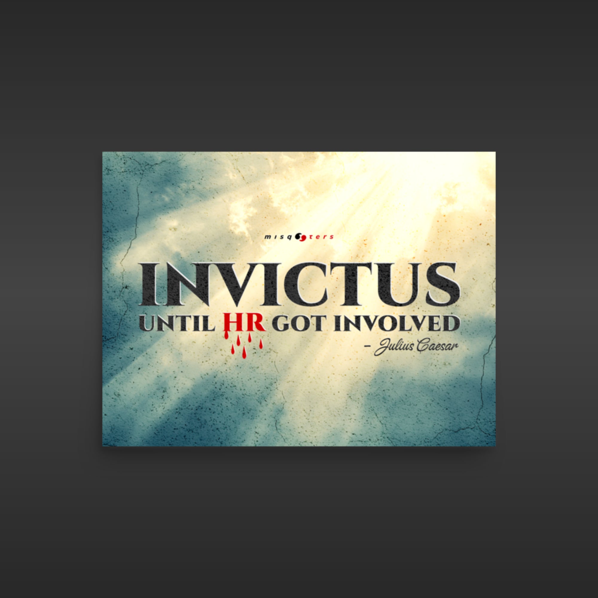 Poster with 'Invictus Until HR Got Involved' text on a textured background