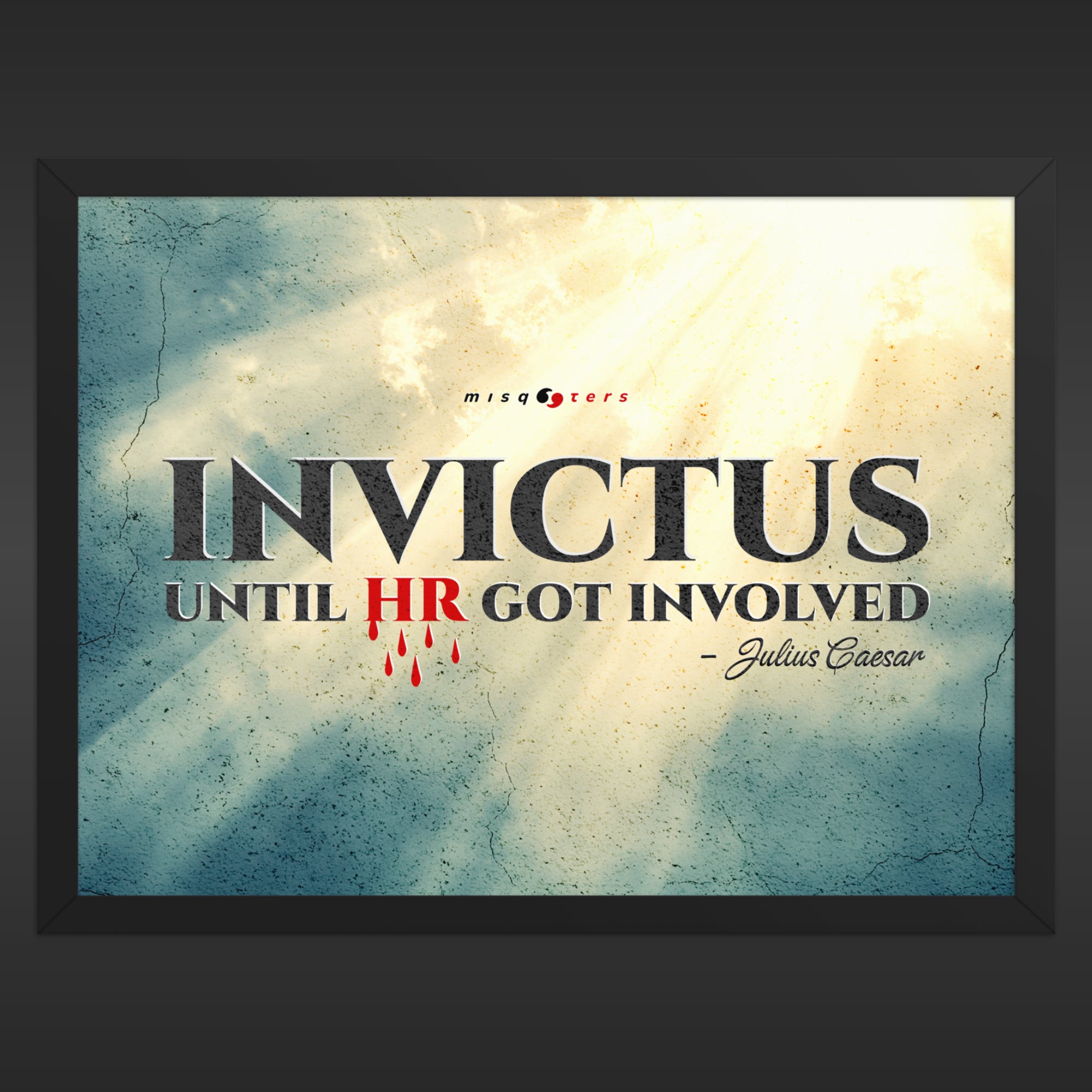 Framed poster with humorous quote 'Invictus until HR got involved' by Julius Caesar on a textured background.