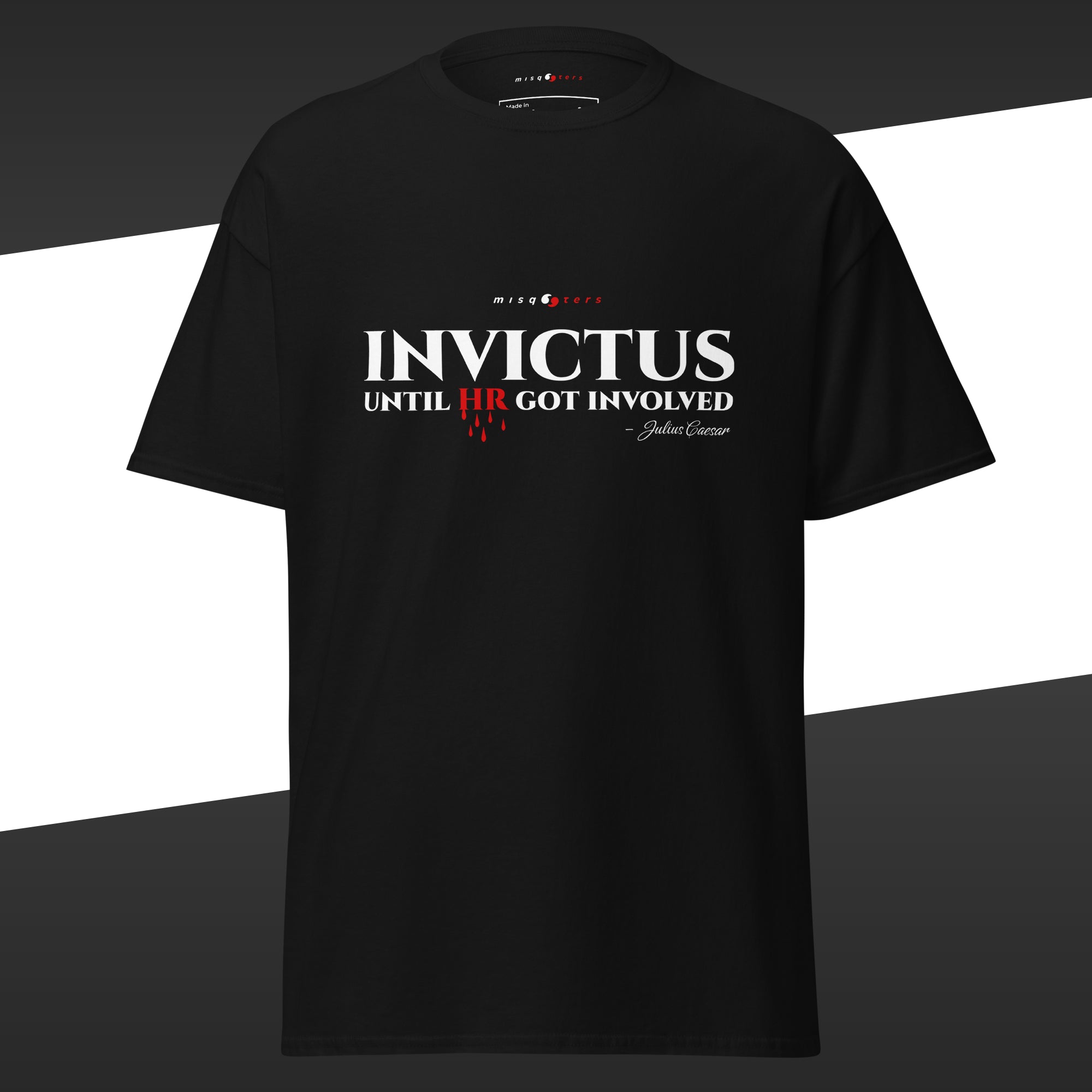 Black t-shirt with the fake quote 'Invictus, until HR gotinvolved' from Julius Caesar