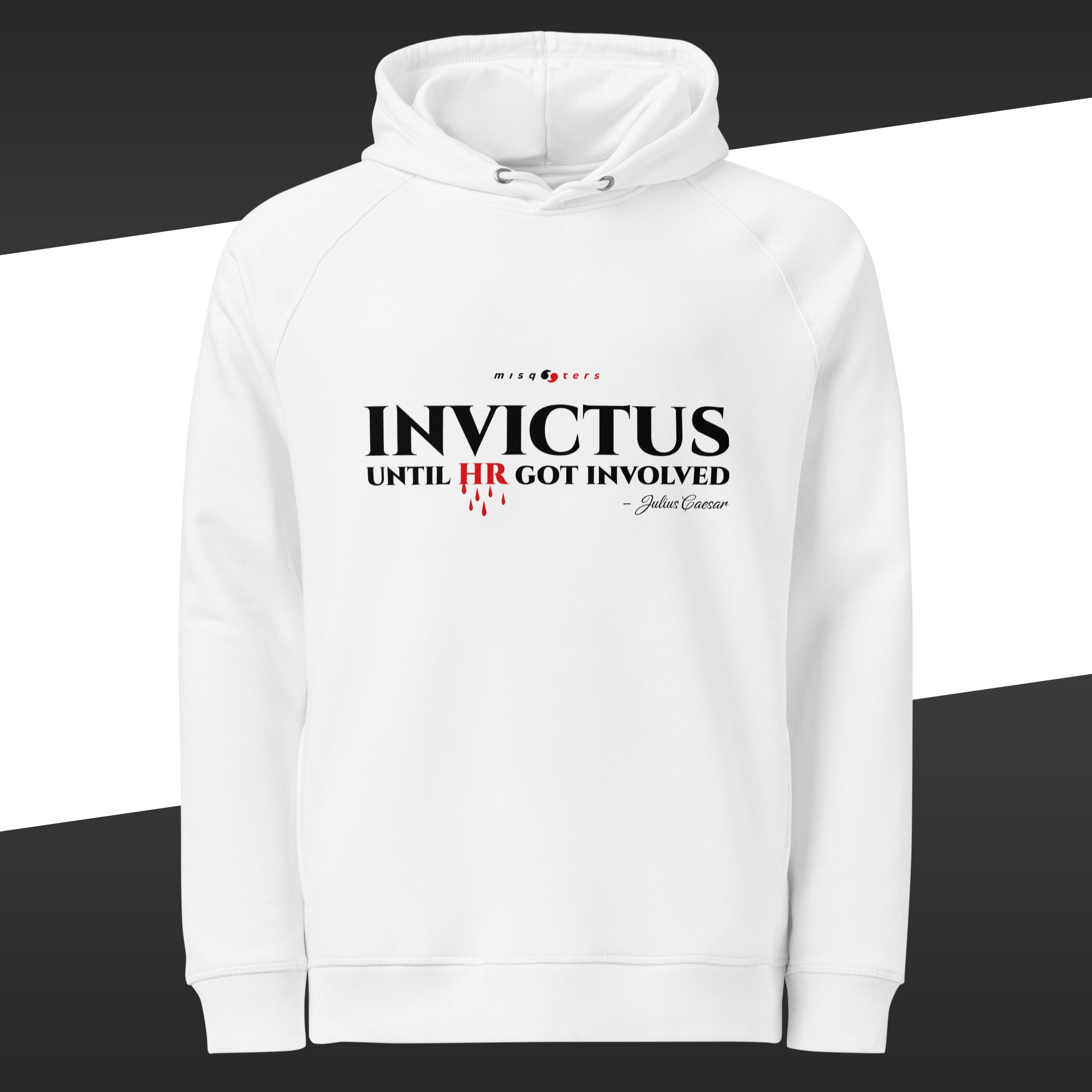 White hoodie with the fake quote "Invictus until HR got involved" by Julius Caesar on a black and white background