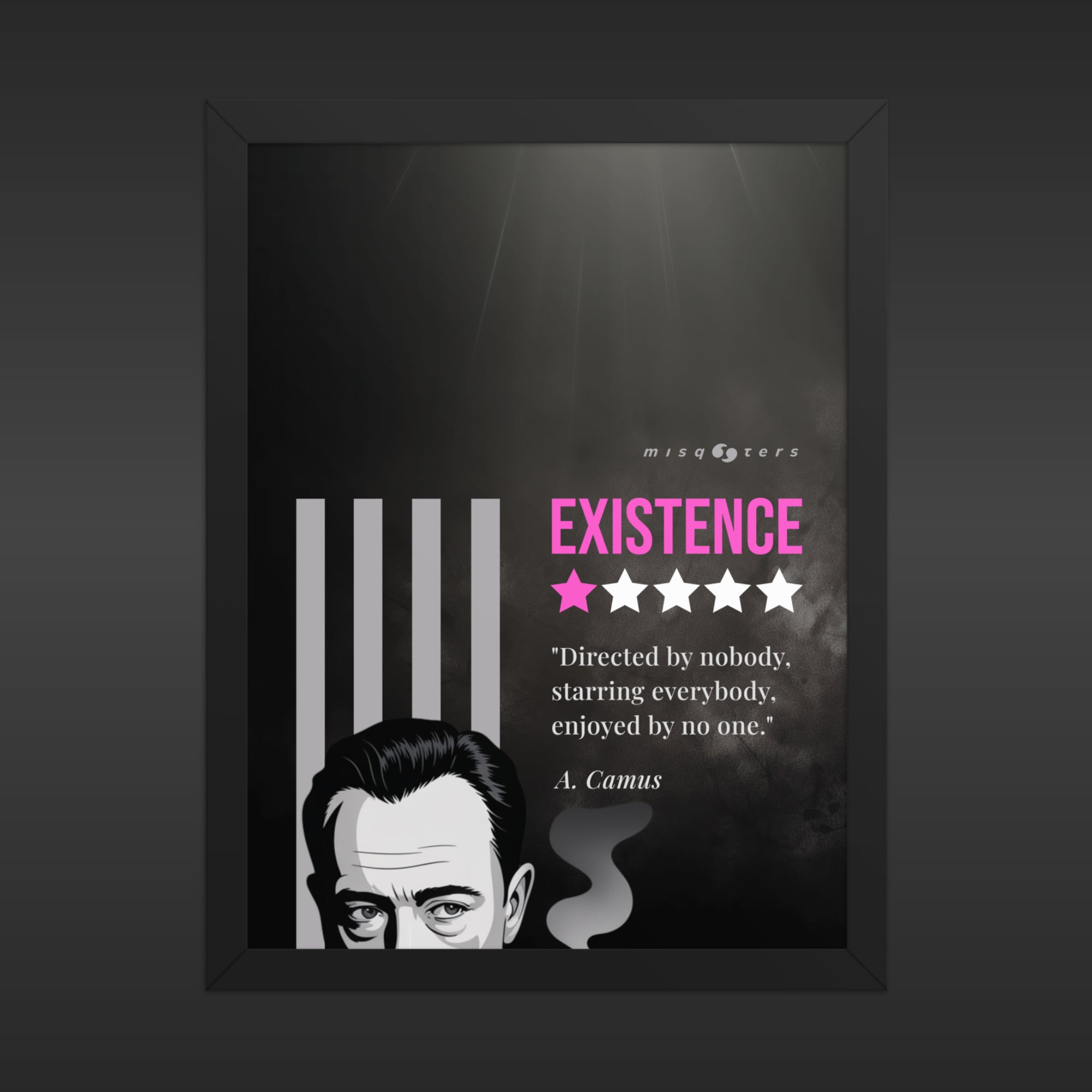Small, framed and dark poster with the magenta fake quote "Existence: directed by nobody, staring everybody, enjoyed by no one" by Albert Camus