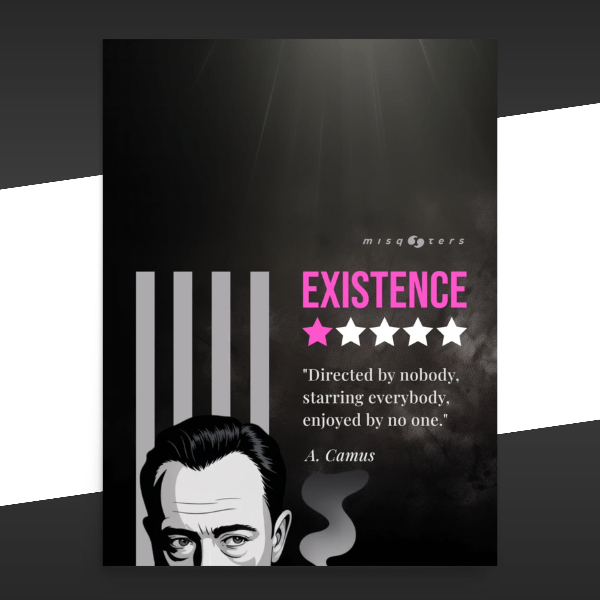 Large dark poster with the magenta fake quote "Existence: directed by nobody, staring everybody, enjoyed by no one" by Albert Camus