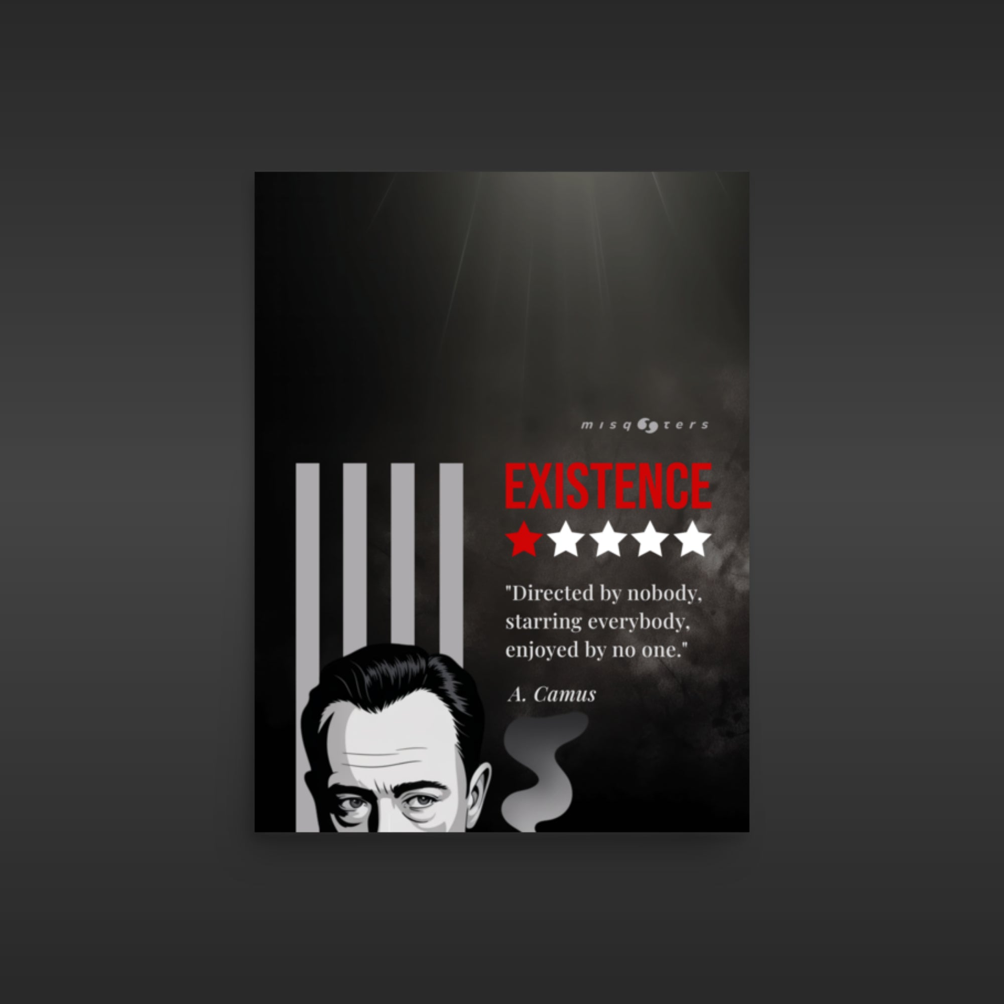Small dark poster with the red fake quote "Existence: directed by nobody, staring everybody, enjoyed by no one" by Albert Camus