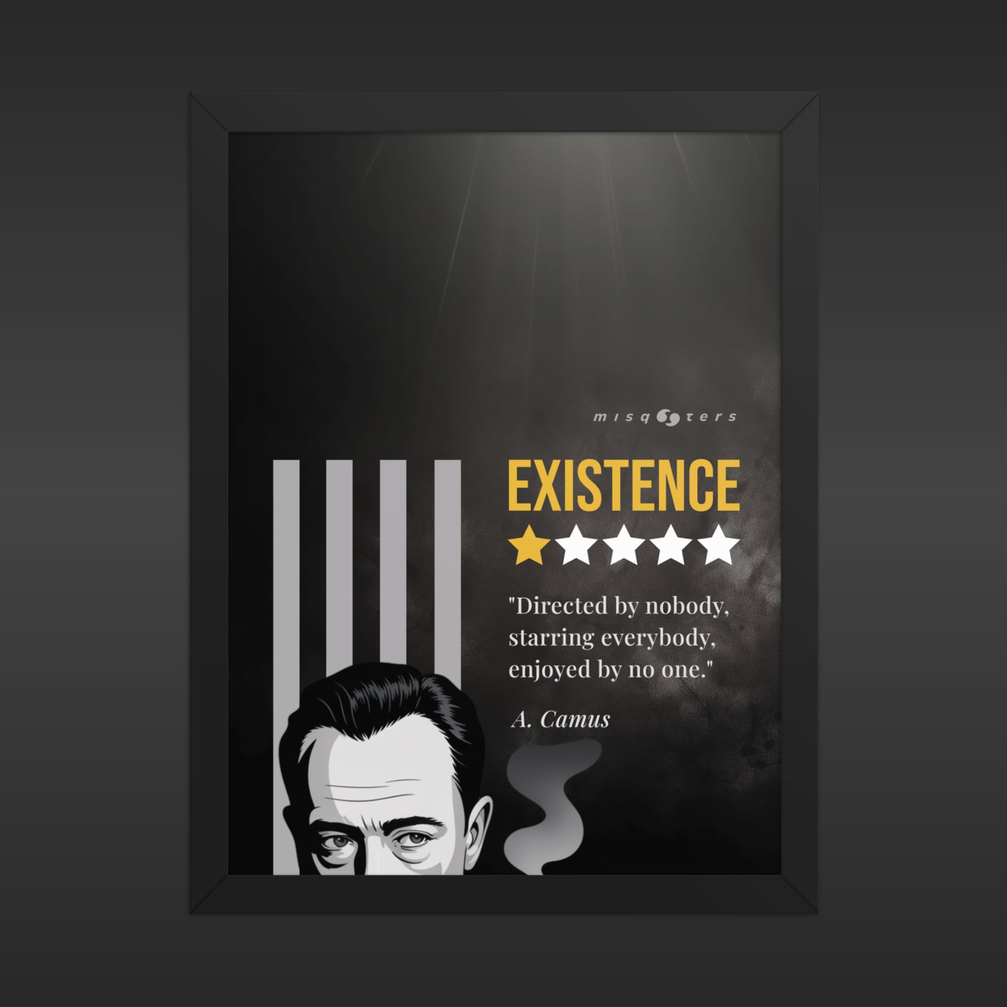 Small and framed dark poster with the yellow fake quote "Existence: directed by nobody, staring everybody, enjoyed by no one" by Albert Camus