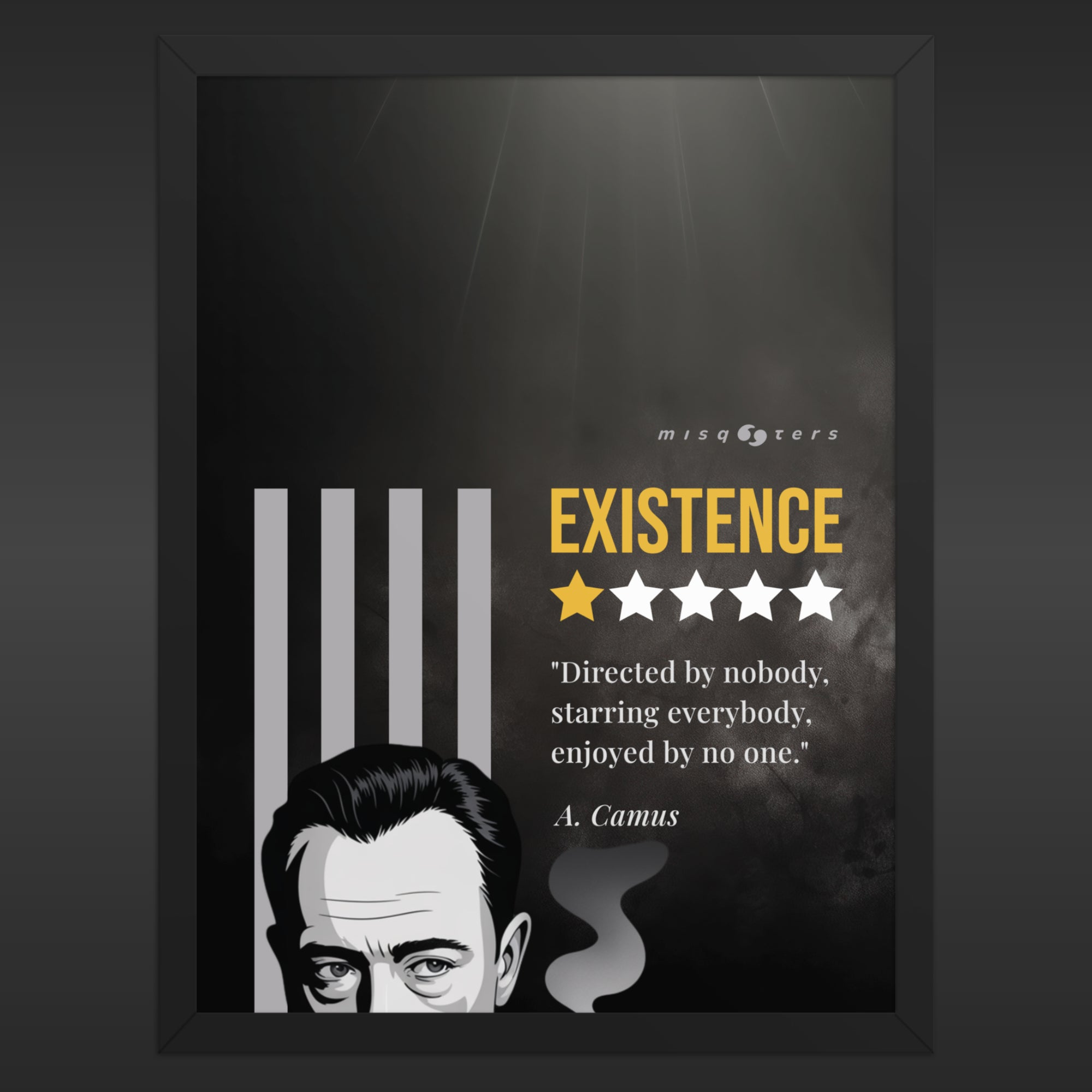 Large framed dark poster with the yellow fake quote "Existence: directed by nobody, staring everybody, enjoyed by no one" by Albert Camus