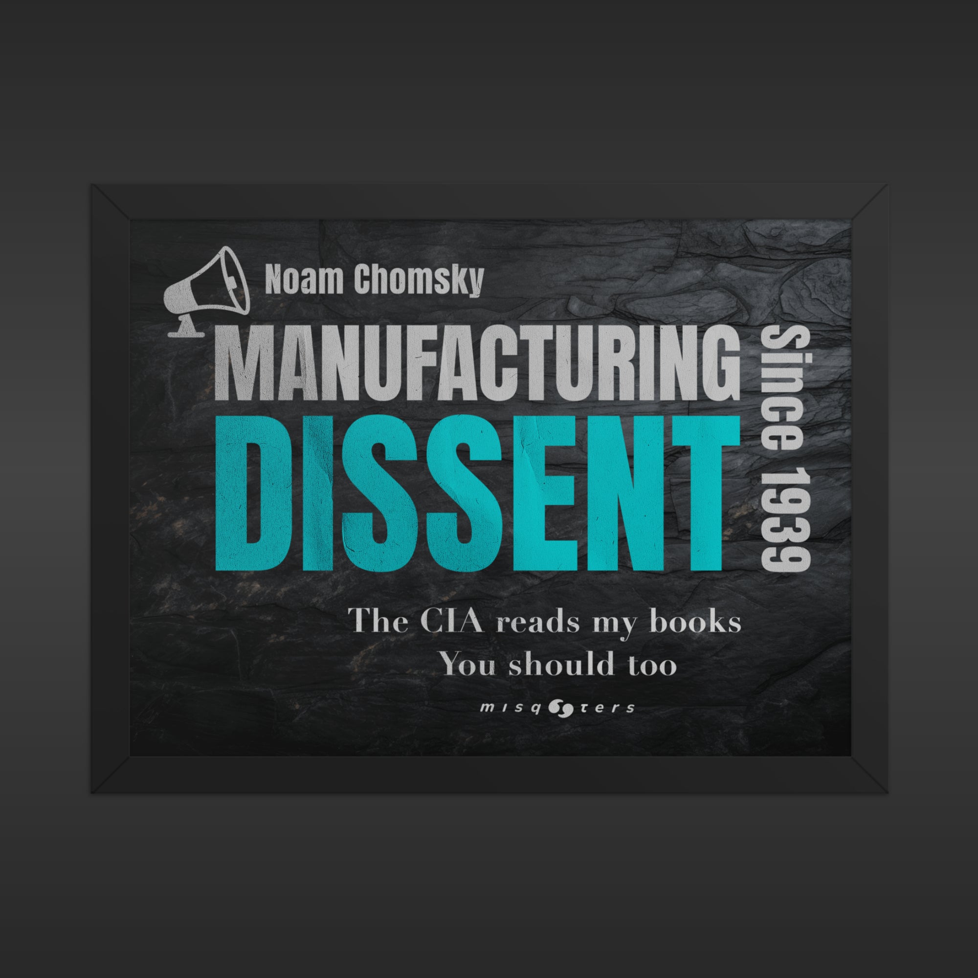 Framed poster with 'Manufacturing Dissent' text and Noam Chomsky quote on a dark background