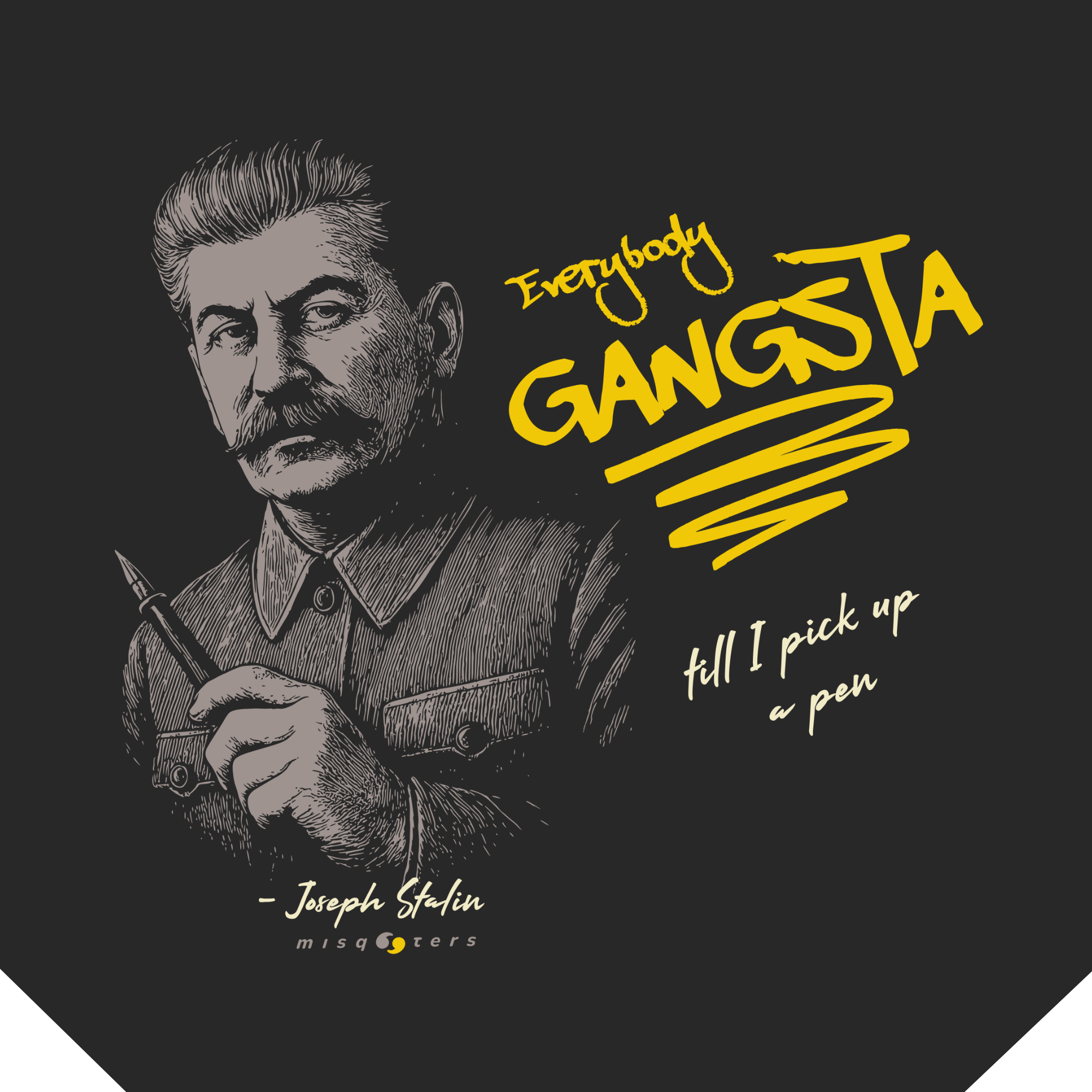 Illustration of Stalin with the text 'Everybody Gangsta till I pick up a pen' on a black background