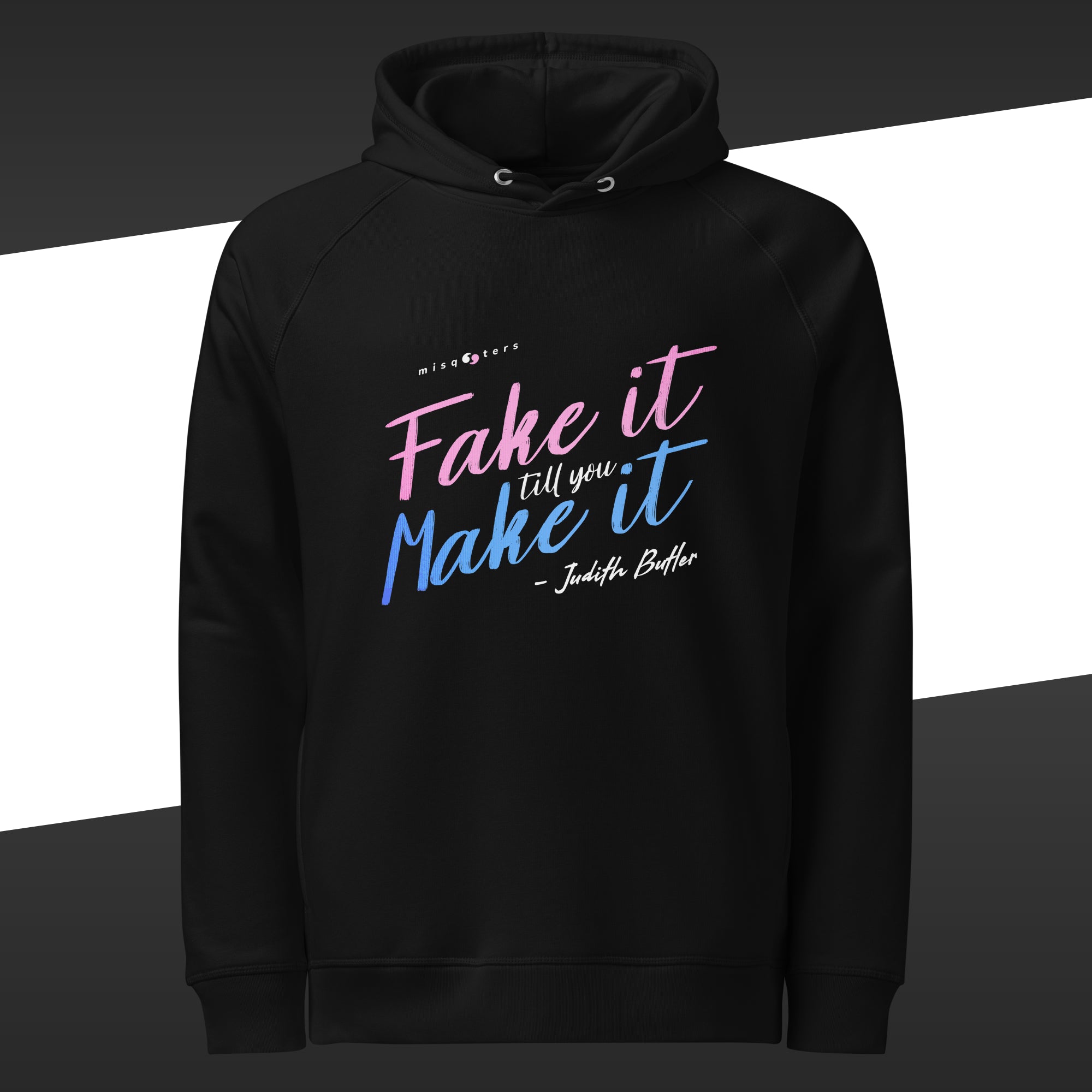 Black hoodie with the fake quote "Fake it till you make it" by Judith Butler