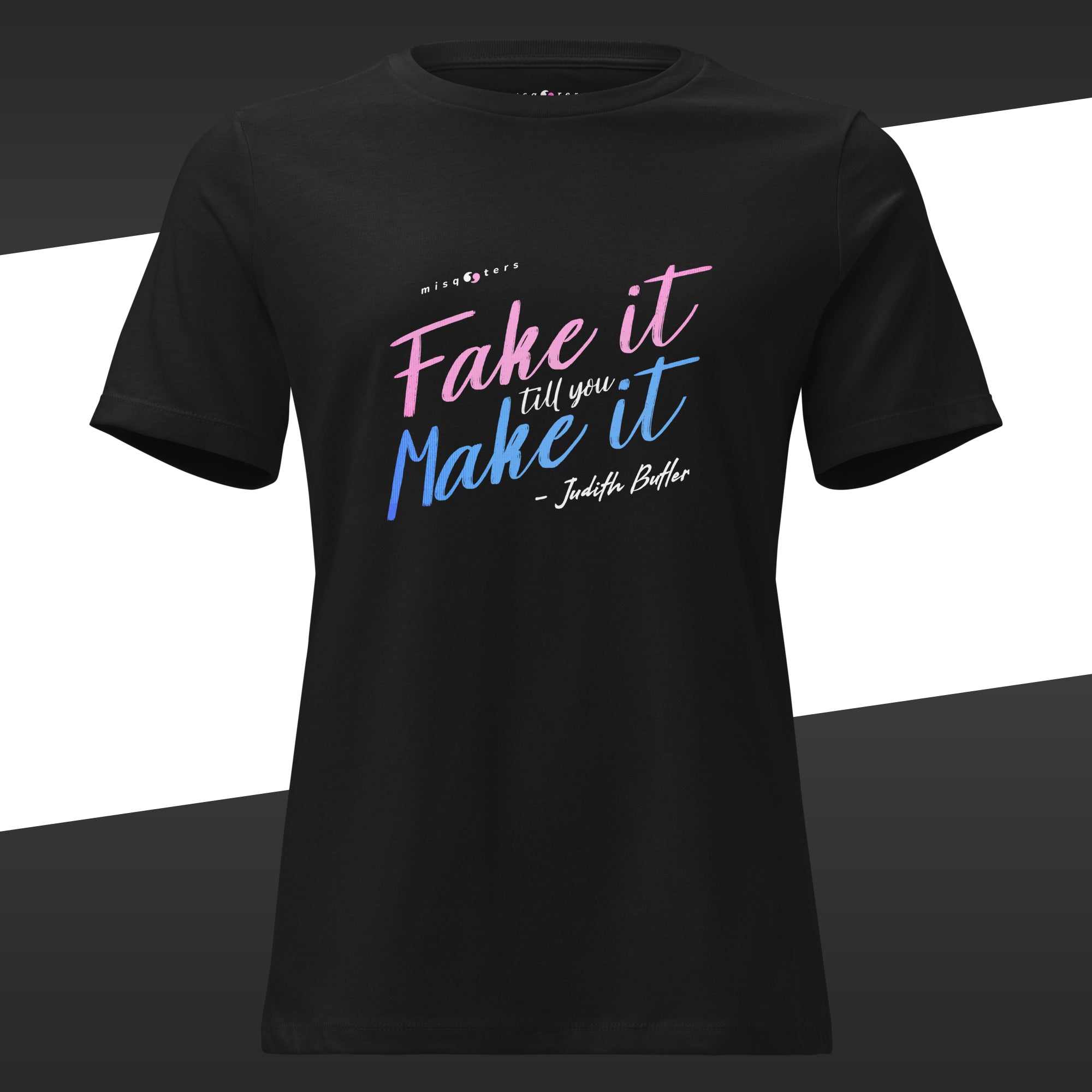 Black female t-shirt with colorful fake quote "Fake it till you make it" by Judith Butler