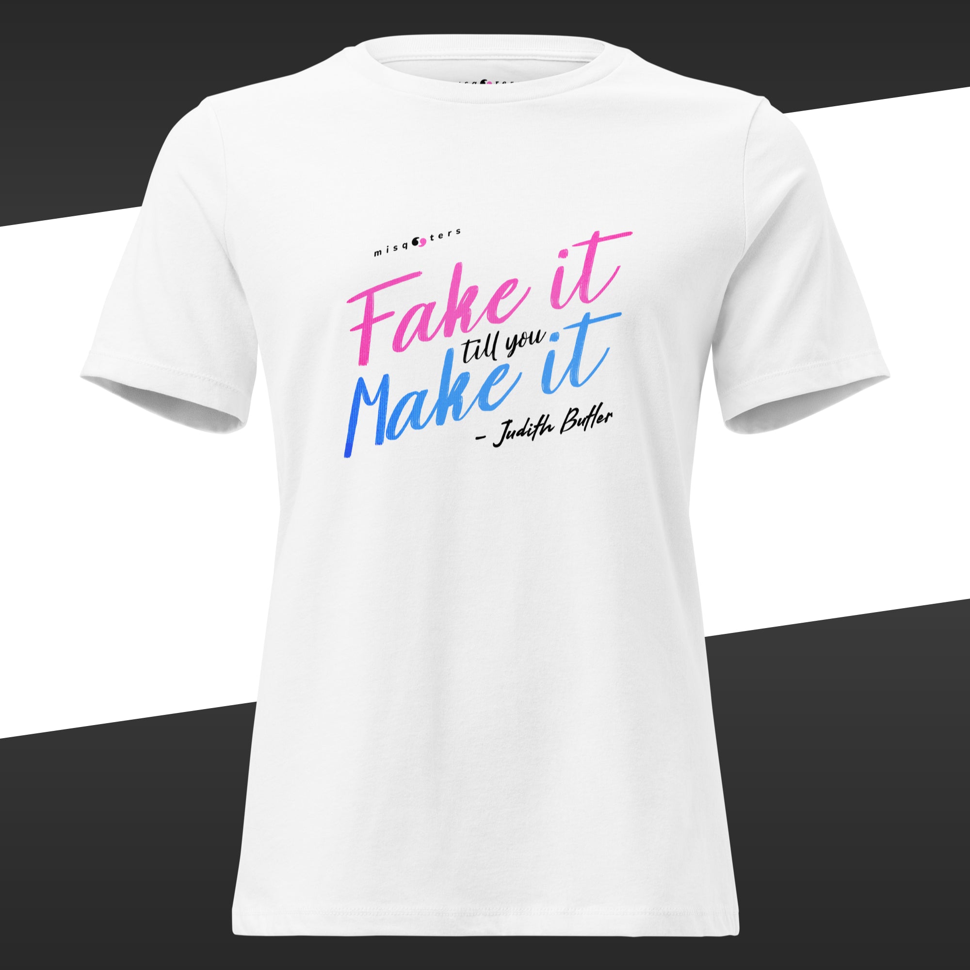 White female t-shirt with colorful fake quote "Fake it till you make it" by Judith Butler