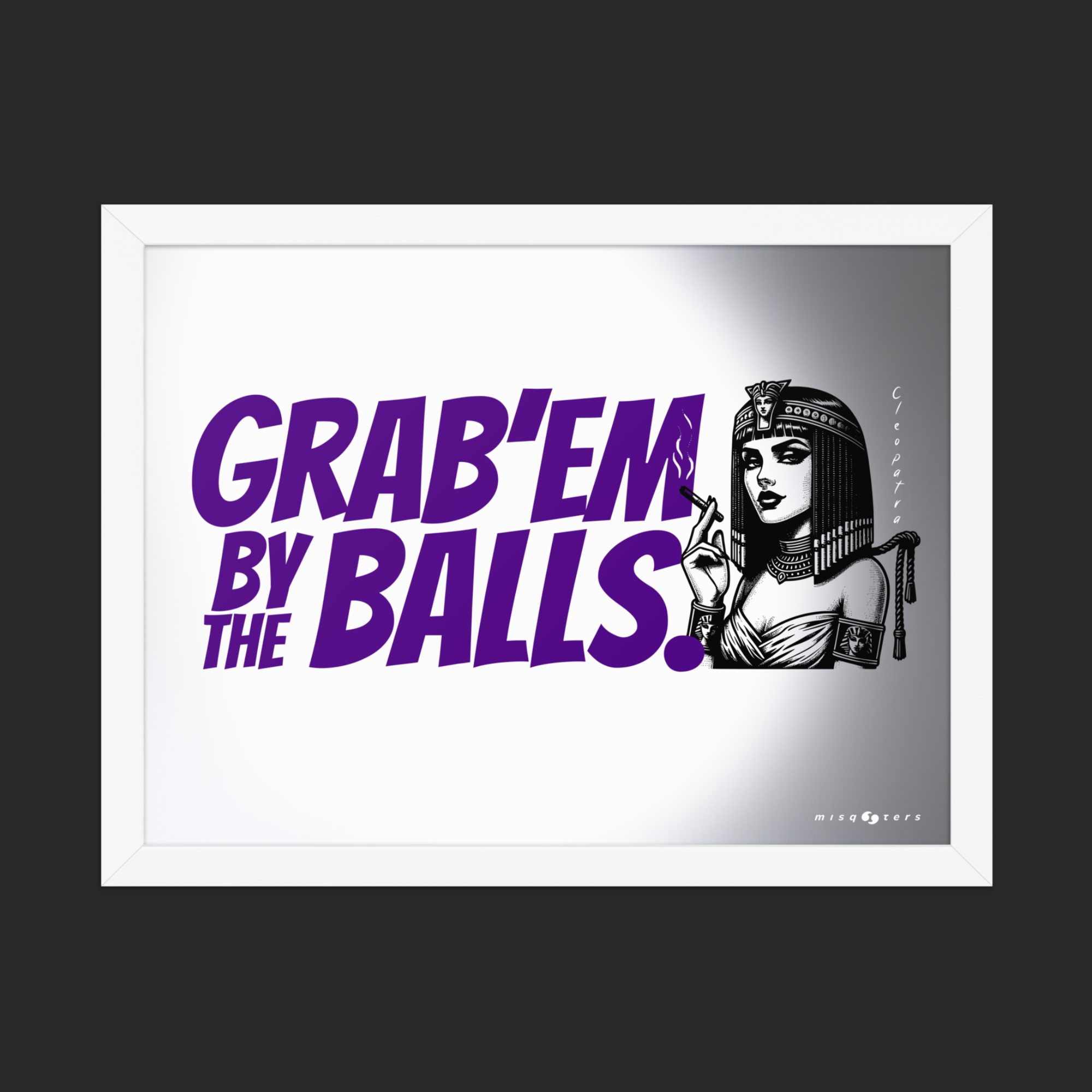 Framed artwork with text 'GRAB'EM BY THE BALLS.' and a stylized illustration of a woman in a headdress on a white background.