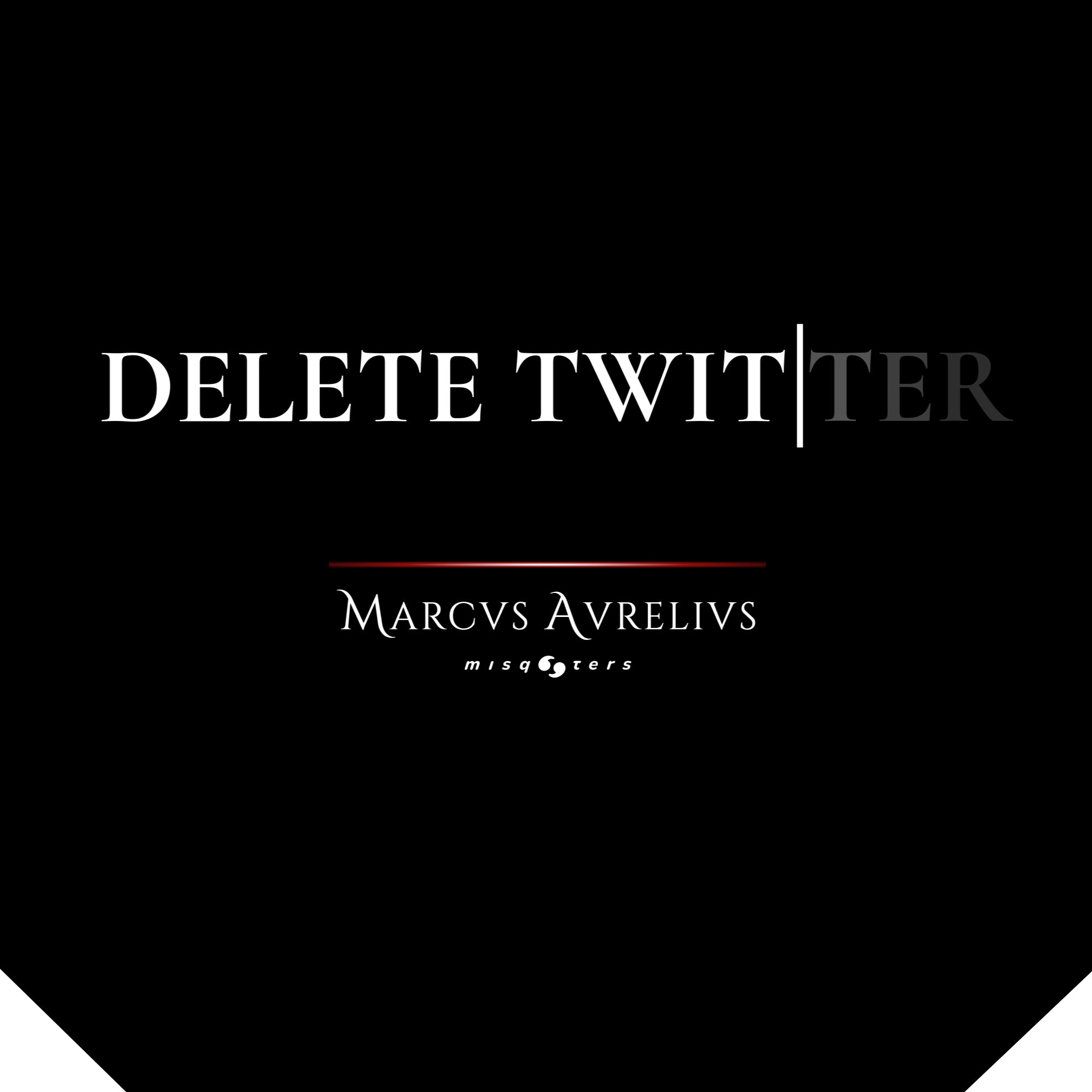 Black background with 'DELETE TWITTER' text and 'Marcus Aurelius misqsters' logo.