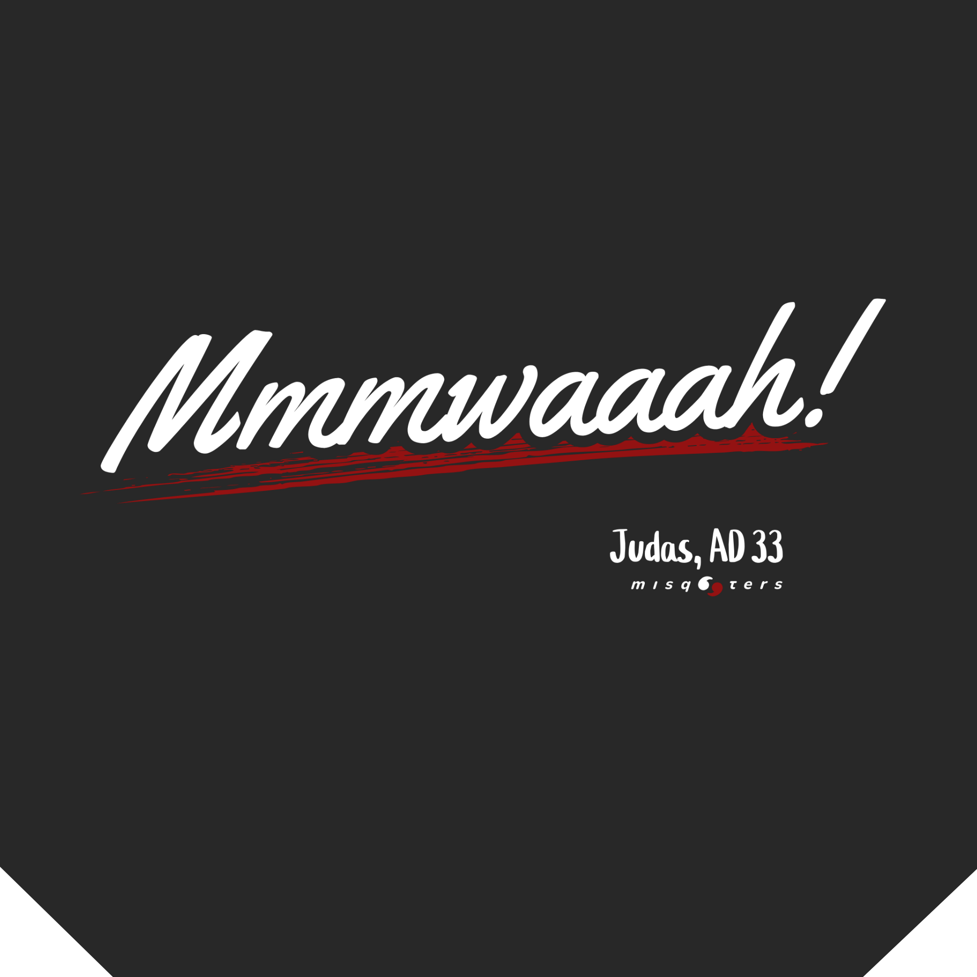 Black background with white and red text 'Mmmwaaah!' and 'Judas, AD 33' at the bottom.