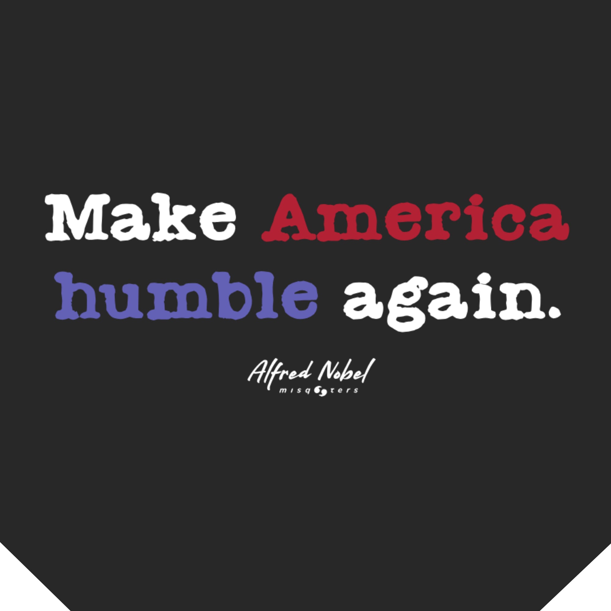 Text 'Make America humble again' with Alfred Nobel's name on a black background