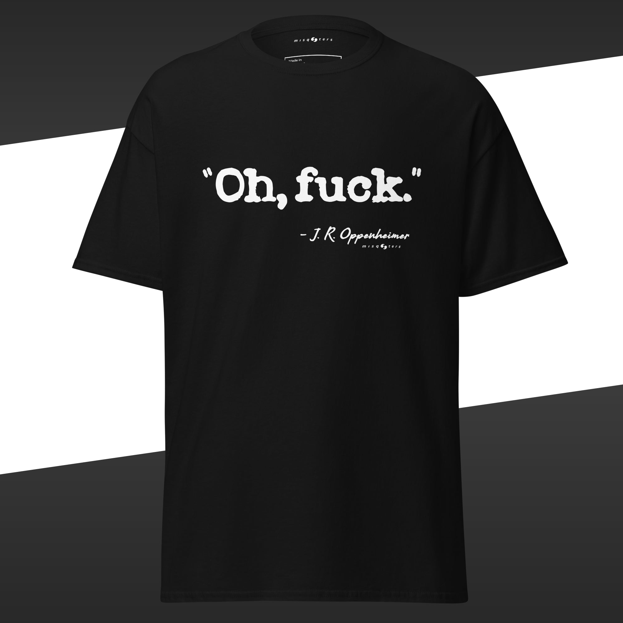 Black t-shirt with the fake quote "Oh, fuck" by Oppenheimer