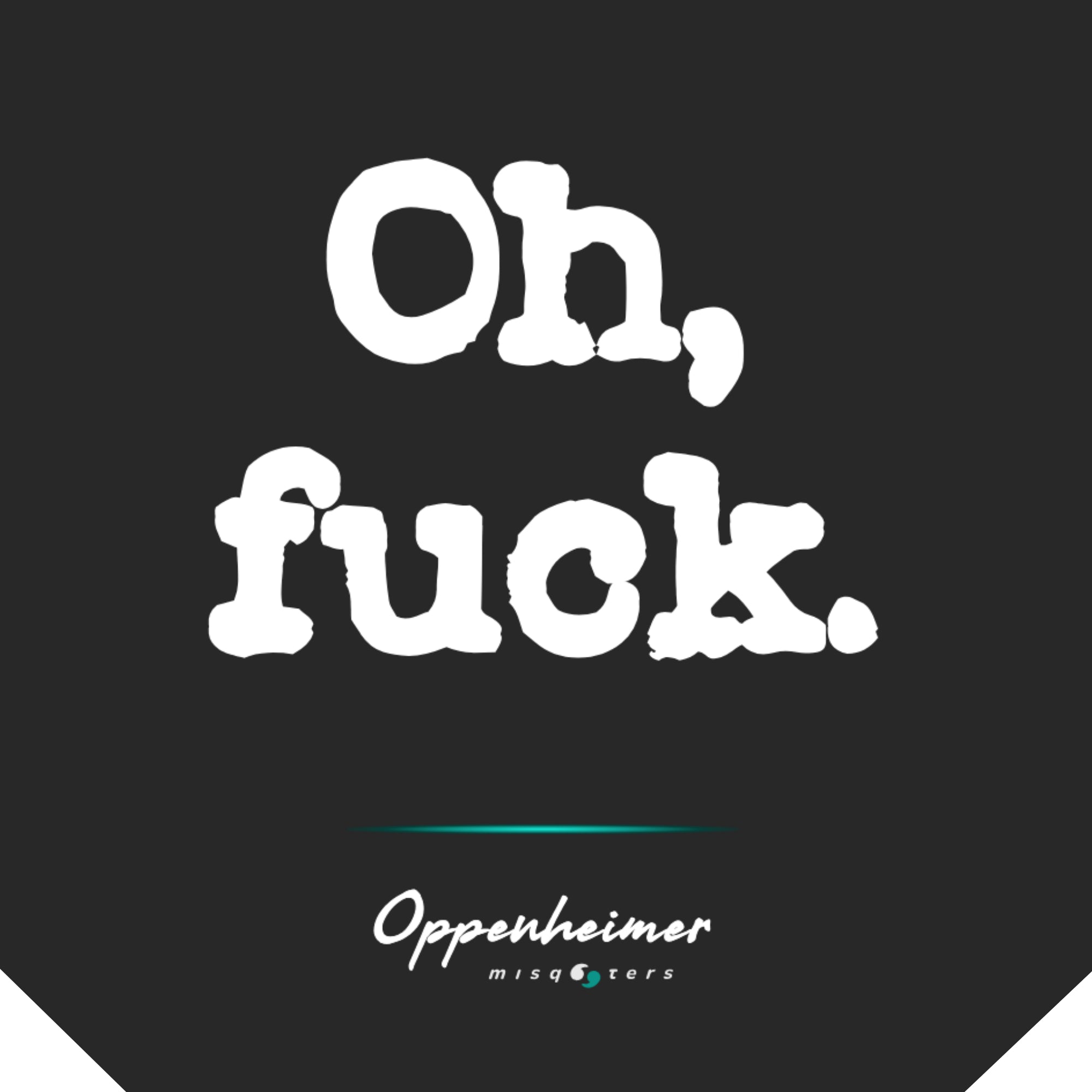 Black background with white text 'Oh, fuck.' and brand name 'Oppenheimer Misogyners' at the bottom.