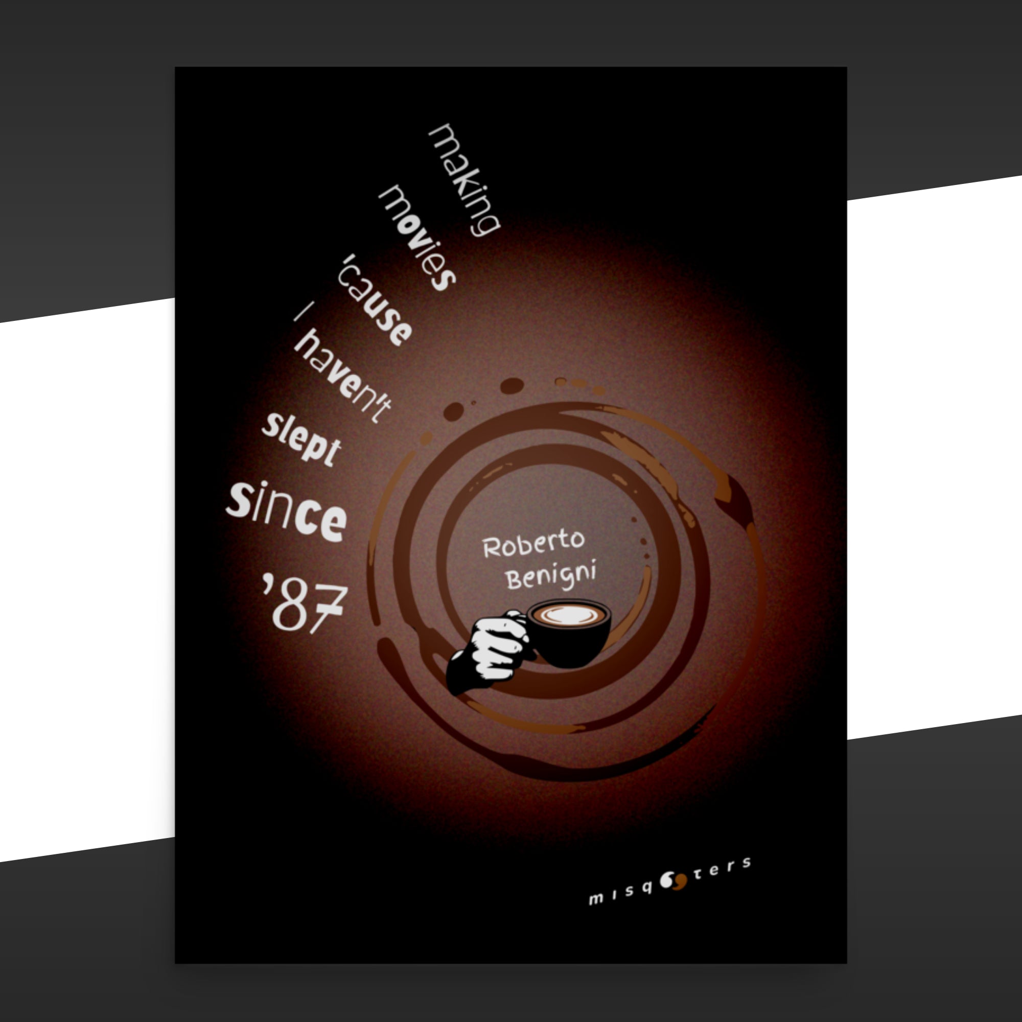 Poster with a hand holding a coffee cup and the false quote "making movies cause I haven´t slept since 87" by Roberto Benigni on a dark background