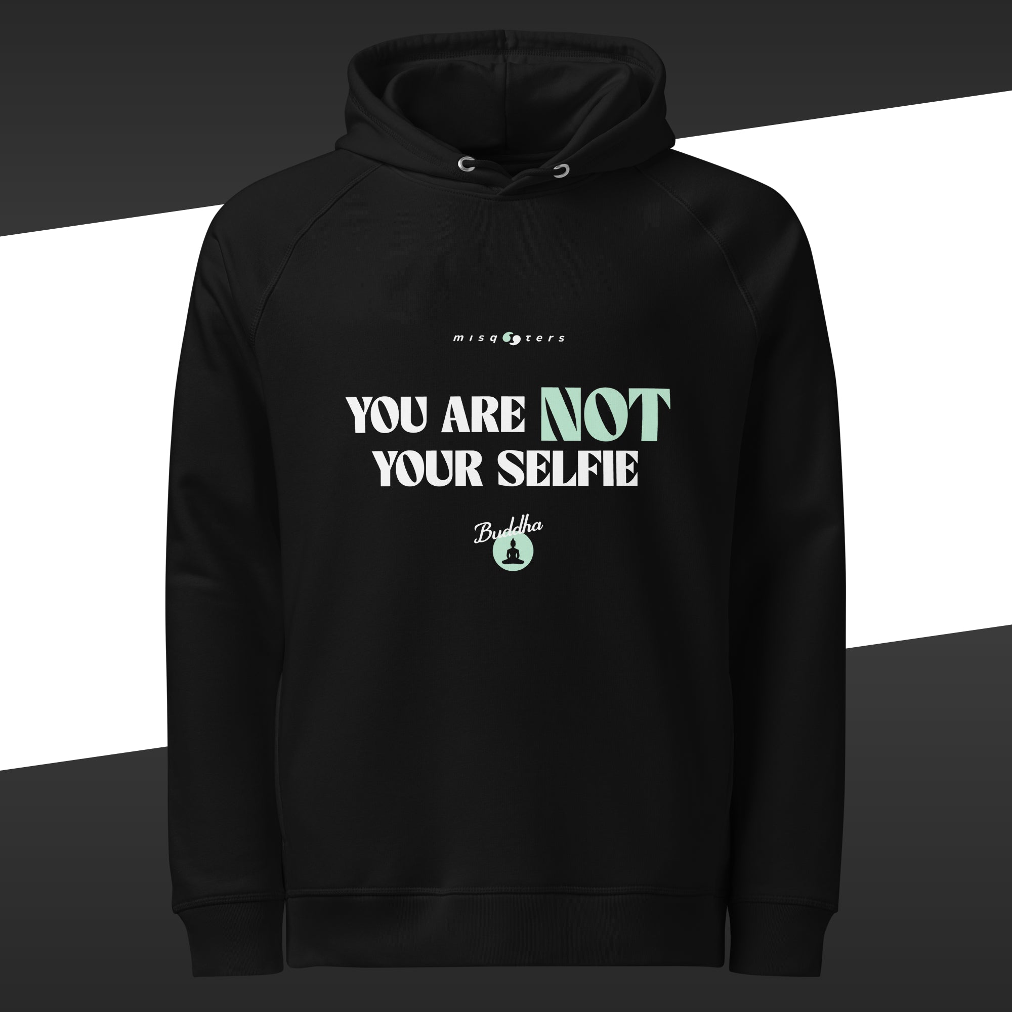 Black hoodie featuring in white and green the fake quote "You are not your selfie" by Buddha