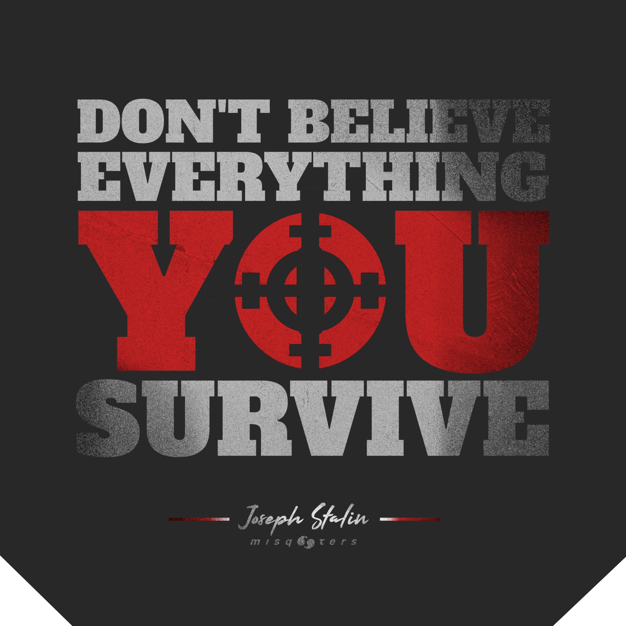 Motivational quote graphic with text 'Don't believe everything you survive' on a dark background.