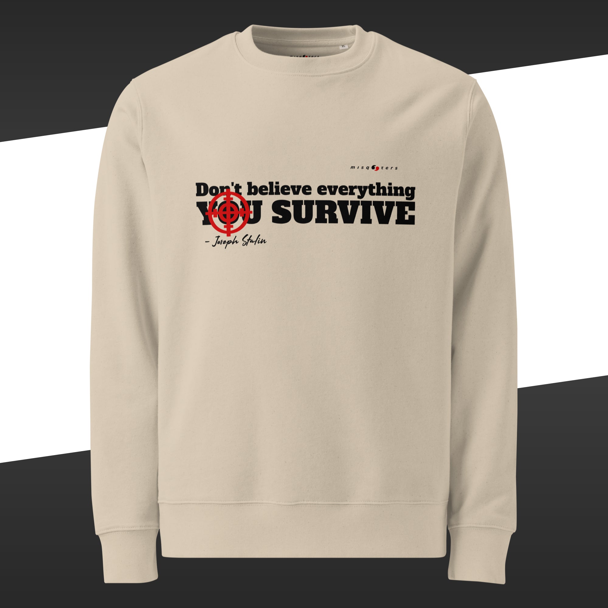 Beige sweatshirt with a red and white graphic of the fake quote "Don´t believe everything you survive" by Joseph Stalin