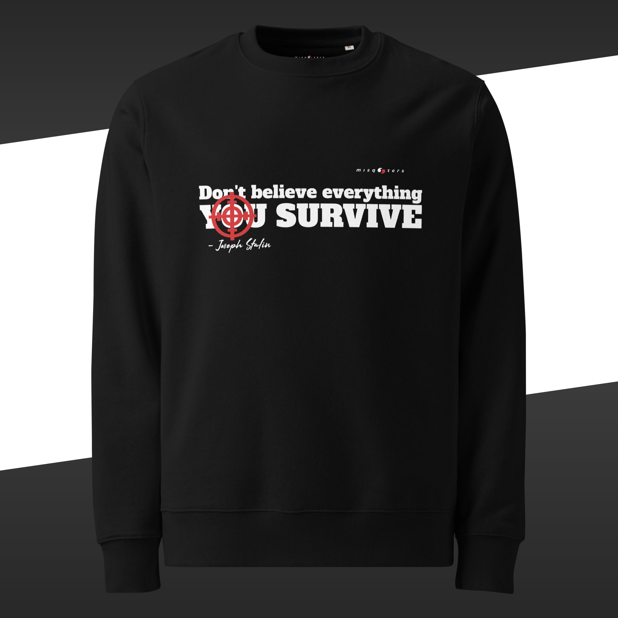Black sweatshirt with a red and white graphic of the fake quote "Don´t believe everything you survive" by Joseph Stalin