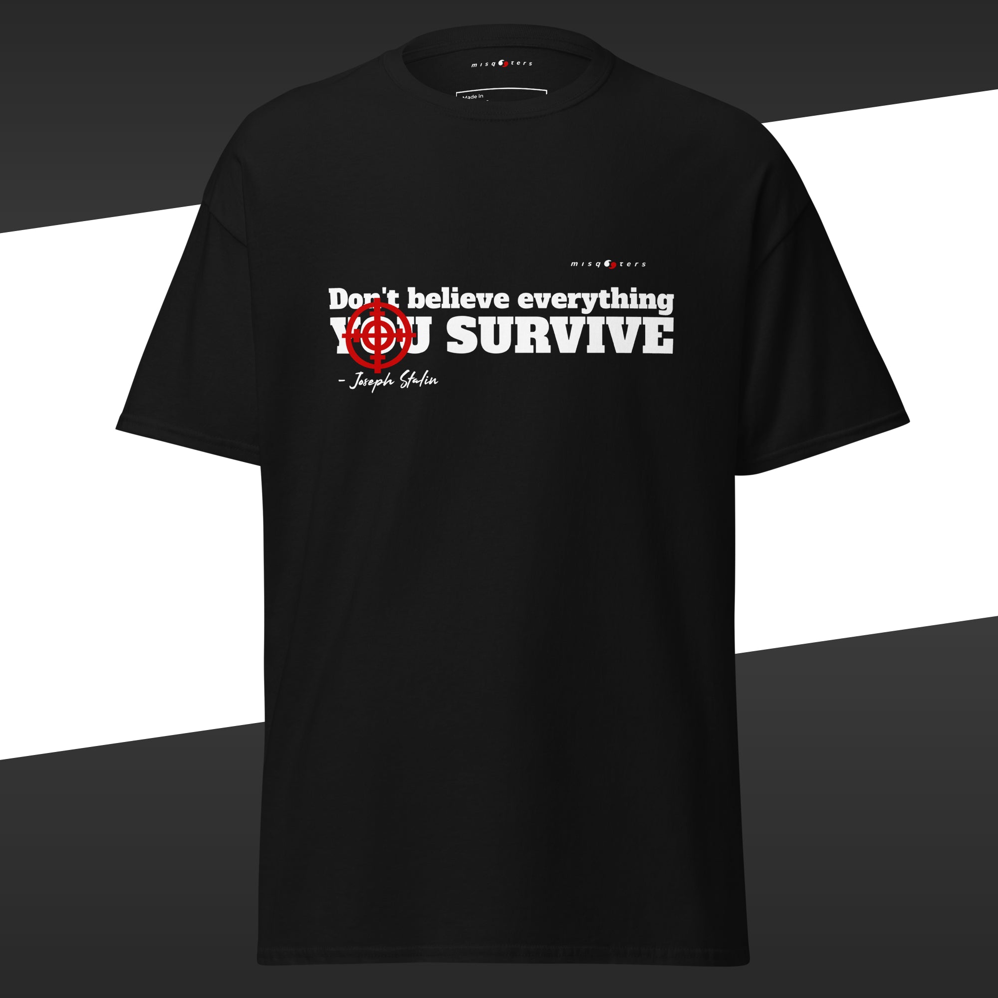 Black t-shirt with the fake quote "Don´t believe everything you survive" from Stalin in white text