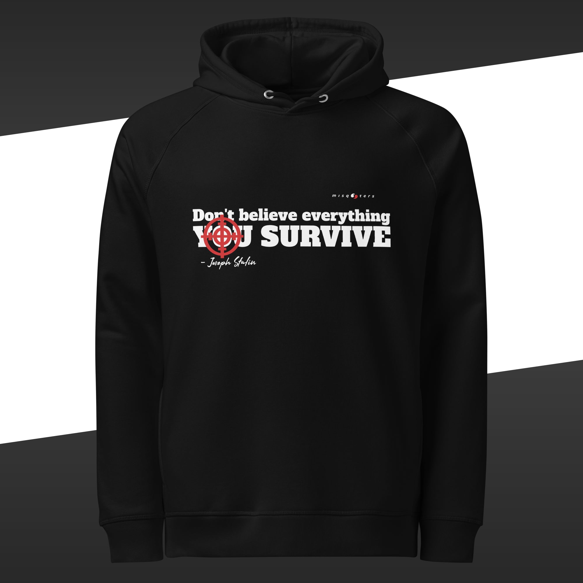 Black hoodie with the white and fake quote "Don´t believe everything you survive" by Joseph Stalin