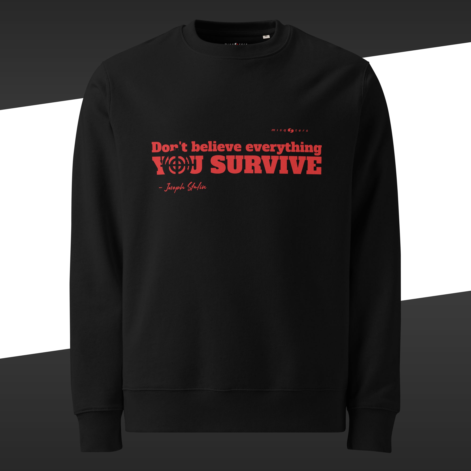 Black sweatshirt with a red graphic of the fake quote "Don´t believe everything you survive" by Joseph Stalin