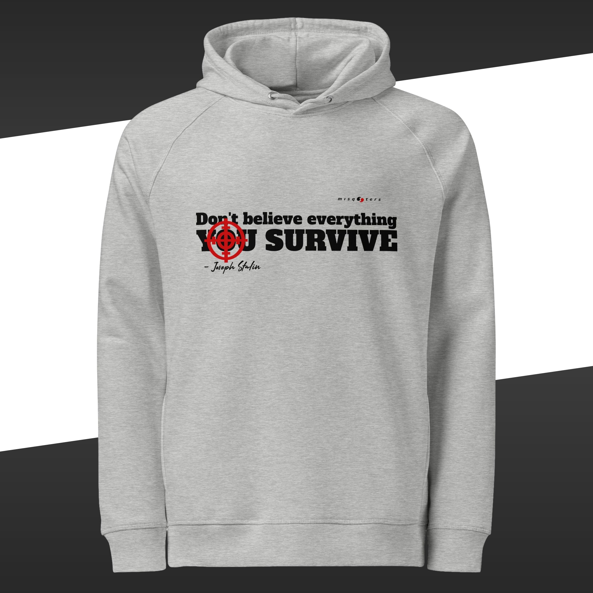 Grey hoodie with the black and fake quote "Don´t believe everything you survive" by Joseph Stalin