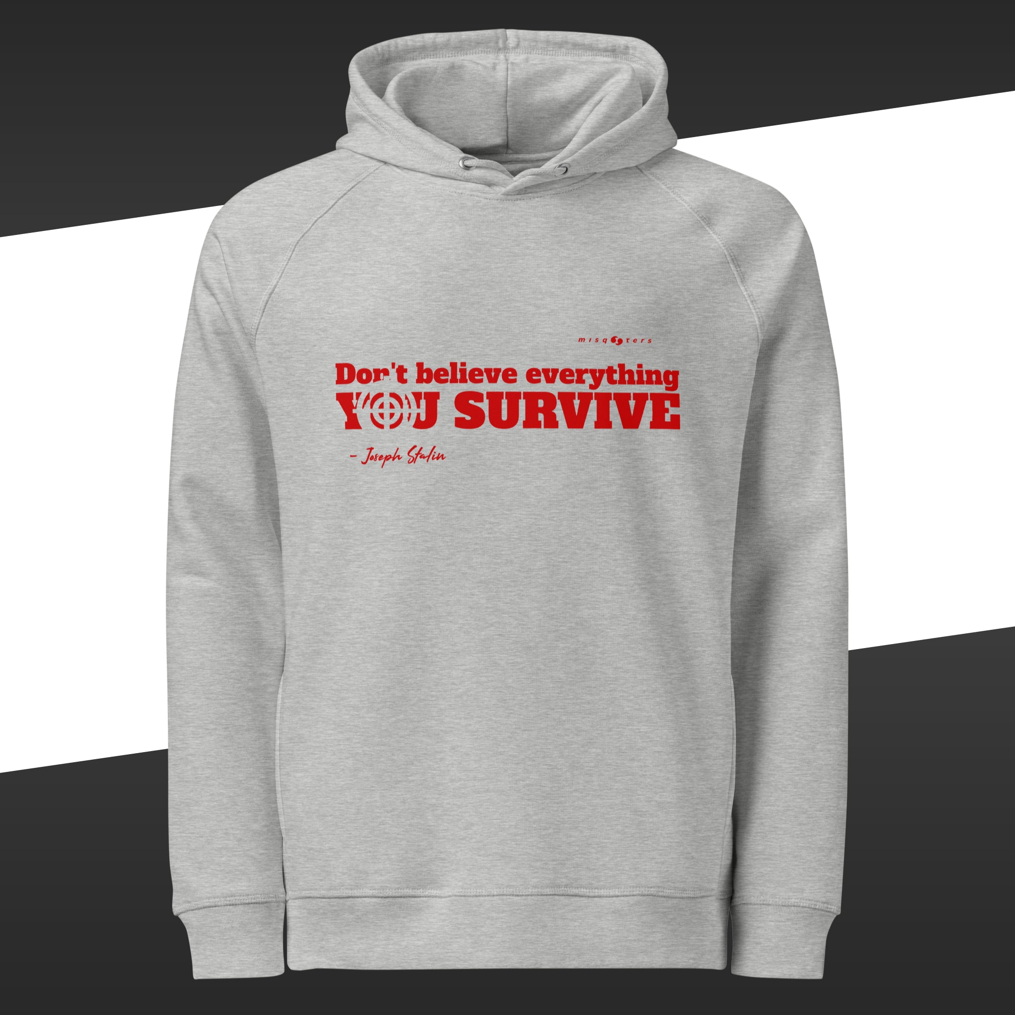 Grey hoodie with the red and fake quote "Don´t believe everything you survive" by Joseph Stalin