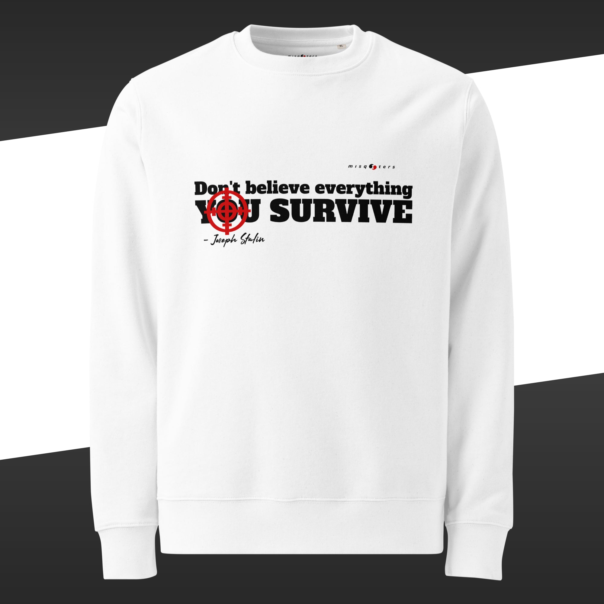 White sweatshirt with a red and white graphic of the fake quote "Don´t believe everything you survive" by Joseph Stalin