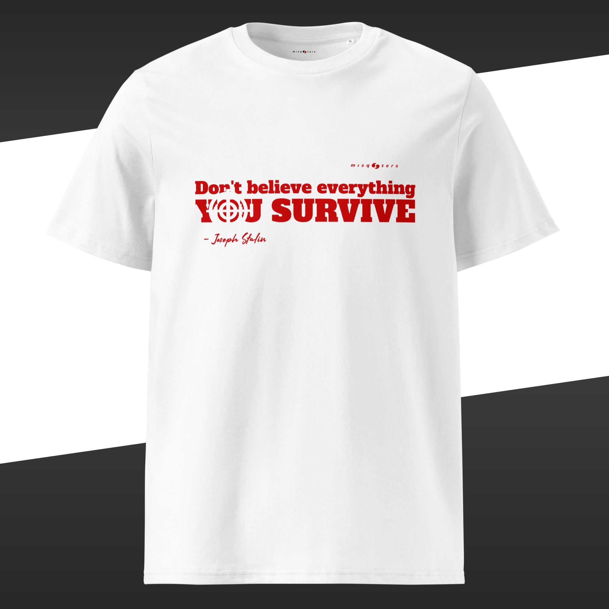 White t-shirt with the red graphic of the fake quote "Don´t believe everything you survive" by Joseph Stalin