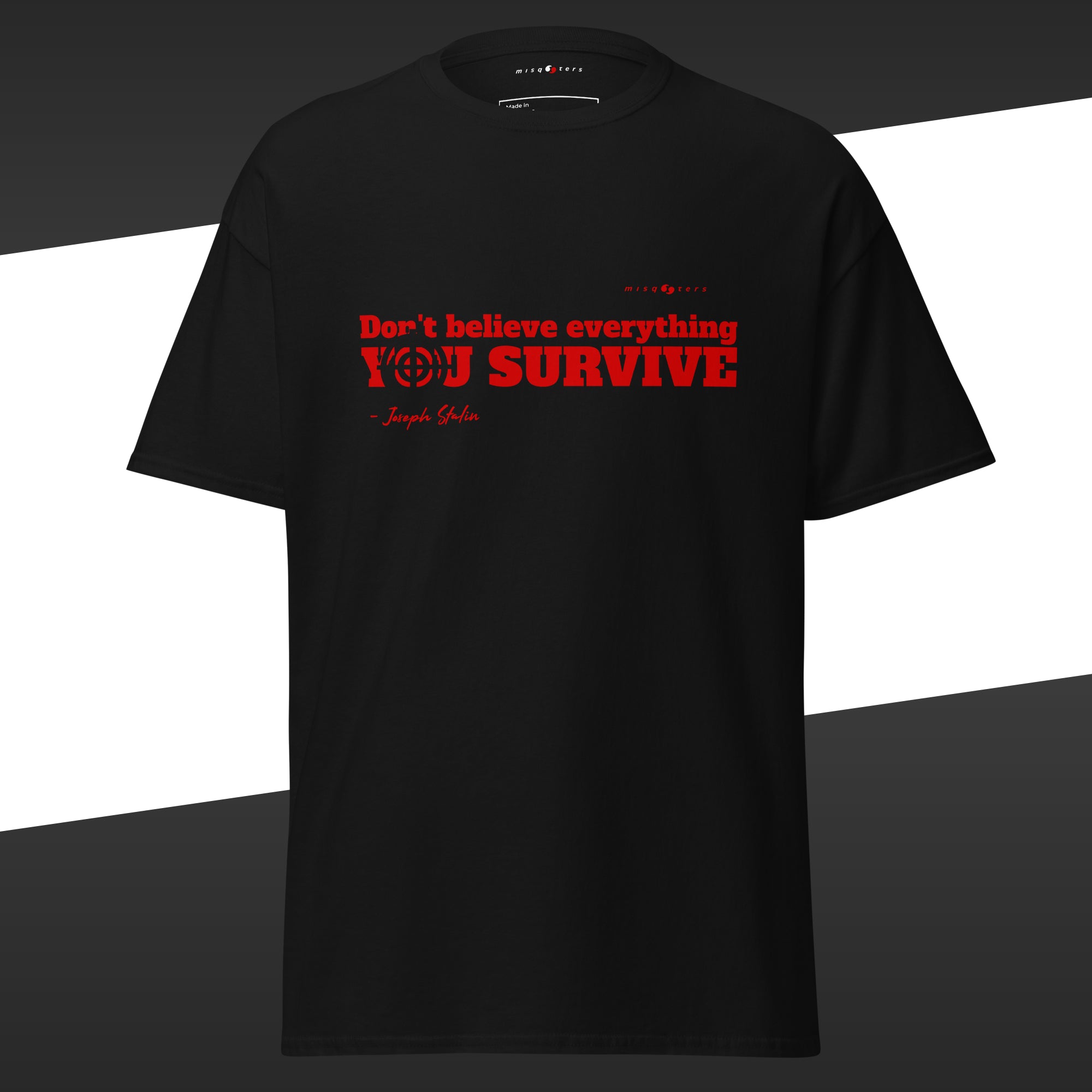 Black t-shirt with the fake quote "Don´t believe everything you survive" from Stalin in red text