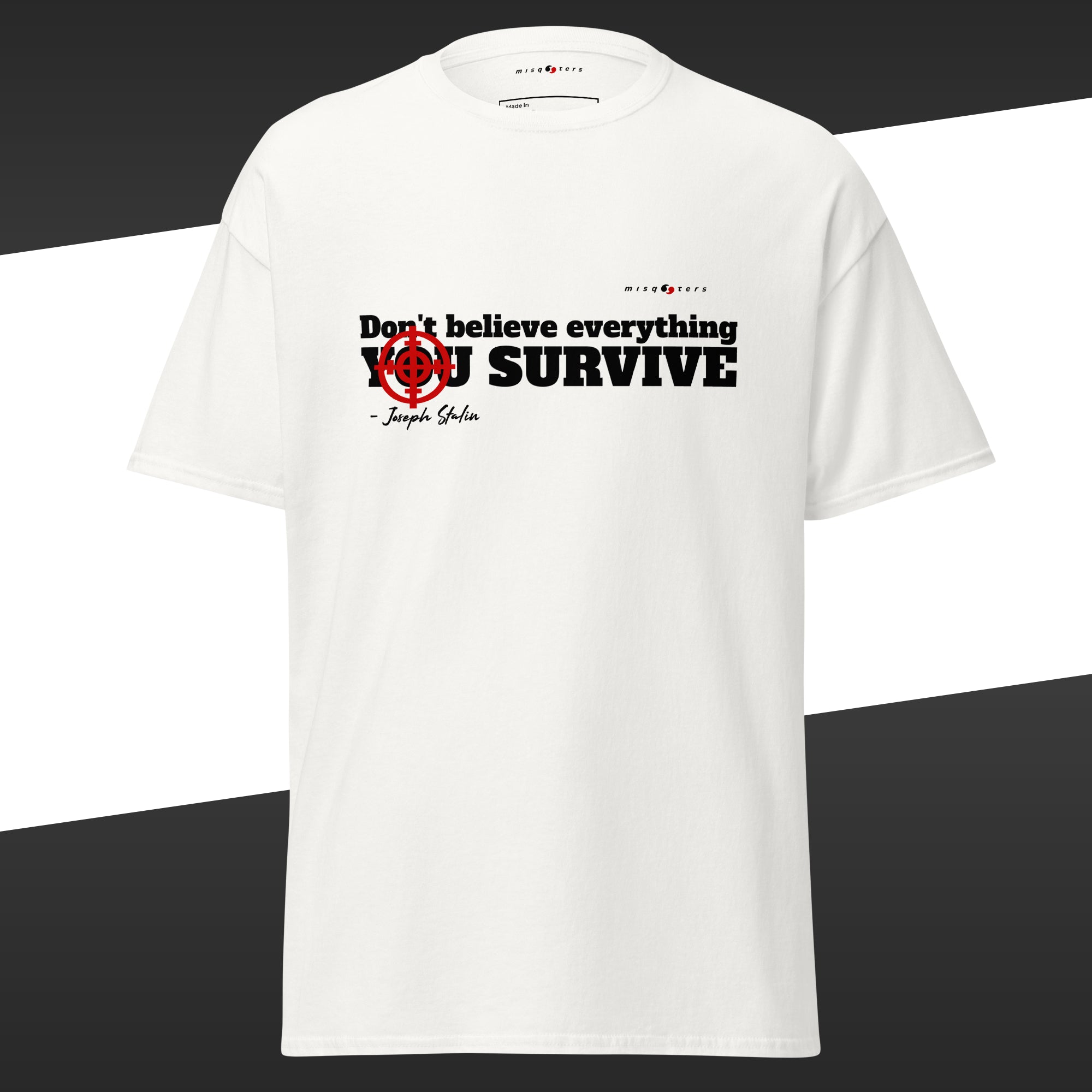White t-shirt with the fake quote "Don´t believe everything you survive" from Stalin in black text
